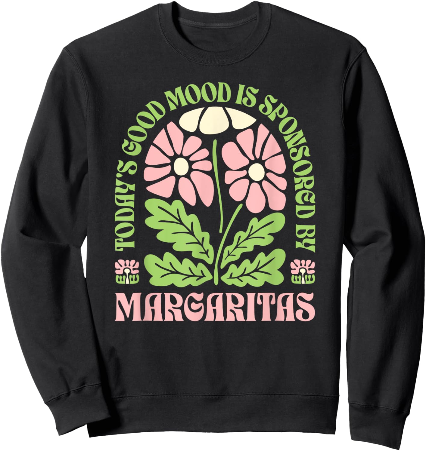 Today’s Good Mood is Sponsored by Margaritas Funny Drinking Sweatshirt - Sweatshirt | Black