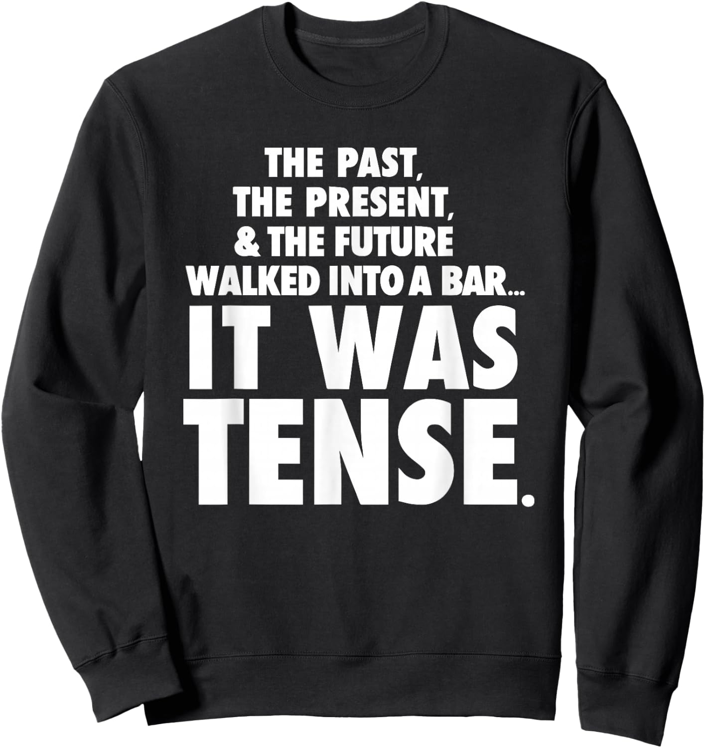 Past Present Future walked into a bar it was tense Sweatshirt - Sweatshirt | Black