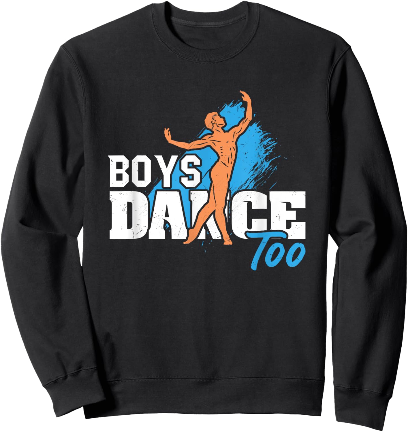 Boys Dance Too Ballet Dancer Funny Men Dancer Sweatshirt - Sweatshirt | Black