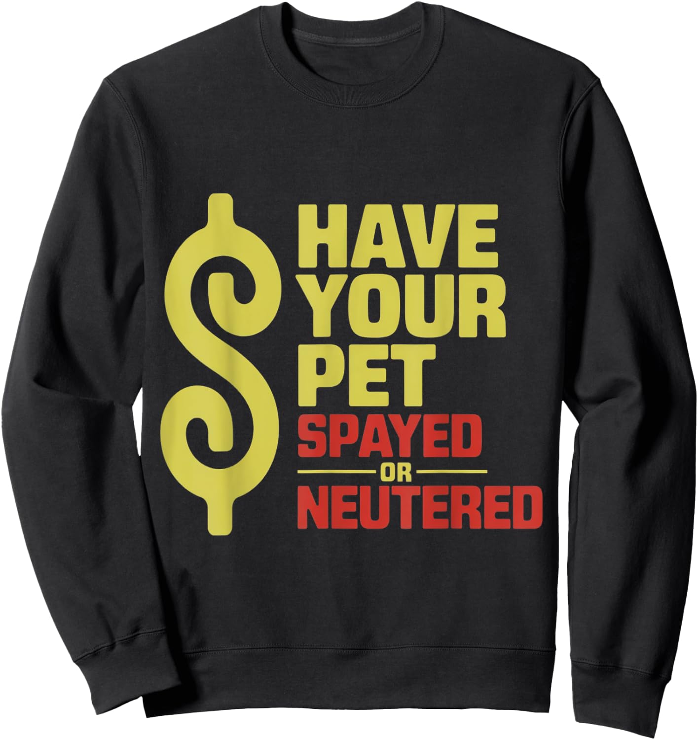 Have Your Pet Spayed or Neutered Enthusiastic Phrase Sweatshirt - Sweatshirt | Black