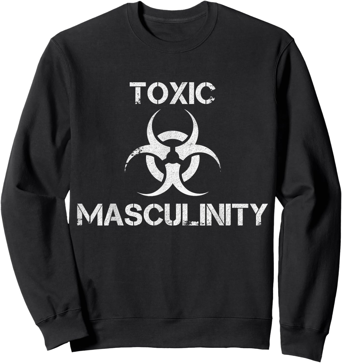 Toxic Masculinity Toxic Masculinity Funny Feminist Feminism Joke Gift Sweatshirt - Sweatshirt | Black