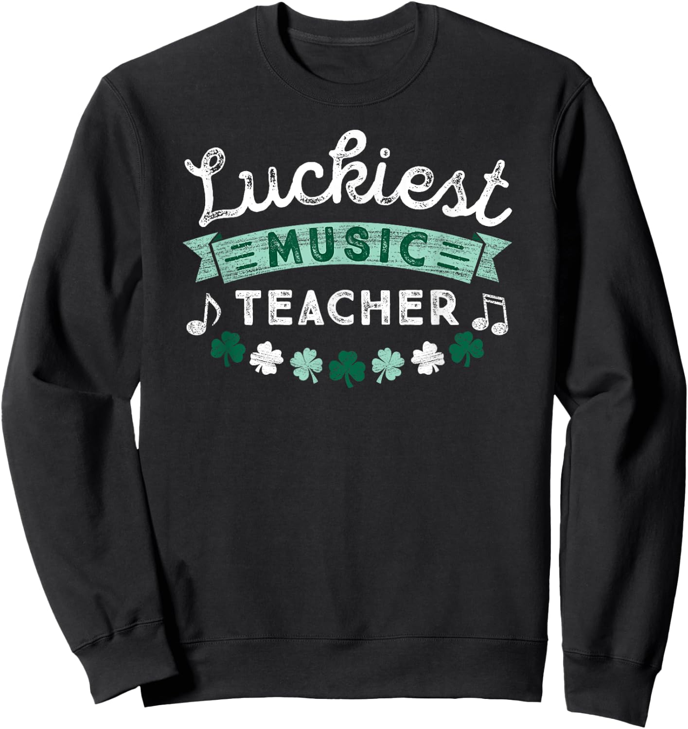 St Patricks Day Music Teacher Shirt Luckiest Shamrock Gift Men Women Kids Sweatshirt - Sweatshirt | Black