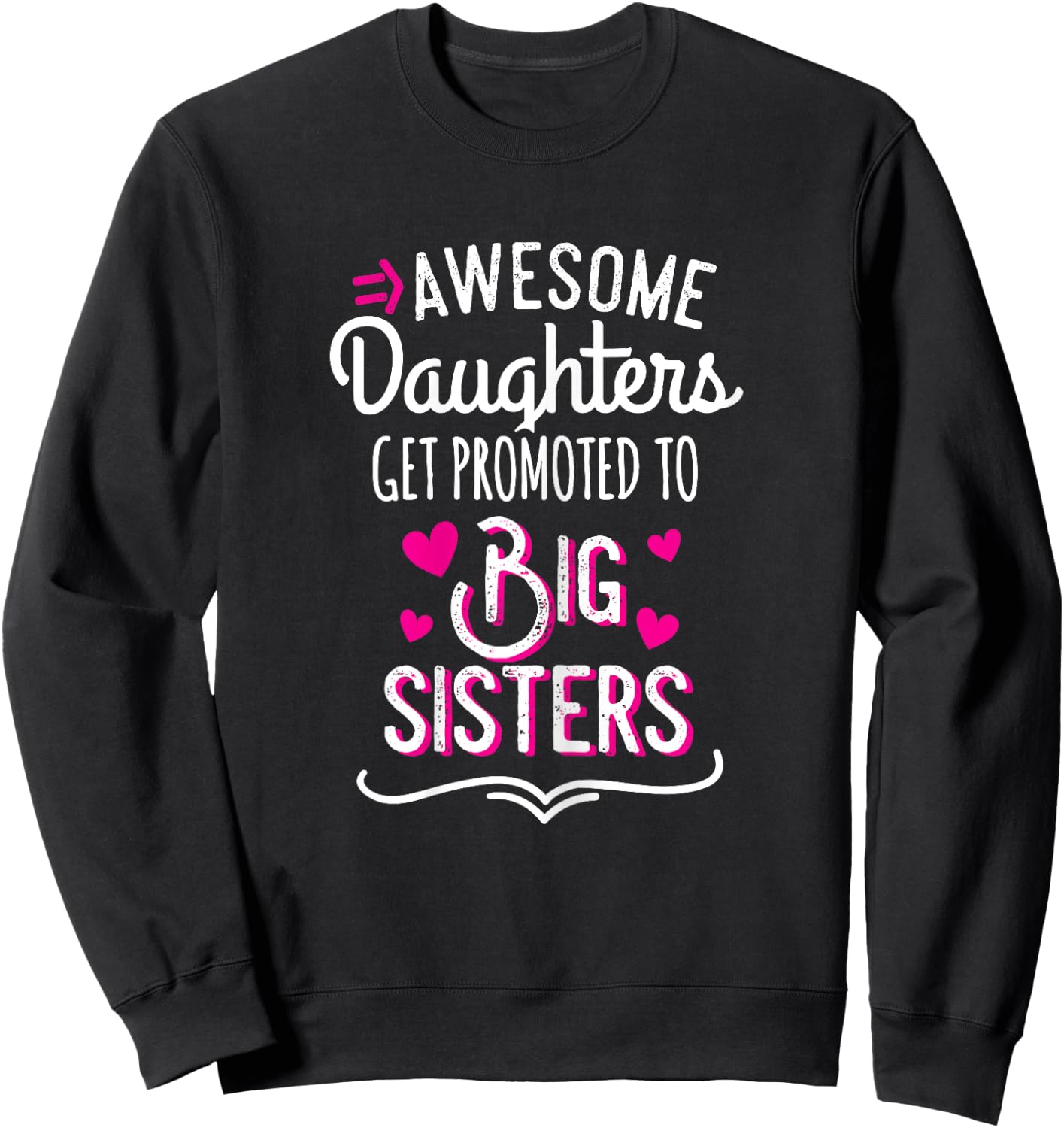 Awesome Daughters Get Promoted To Big Sister Sweatshirt - Sweatshirt | Black
