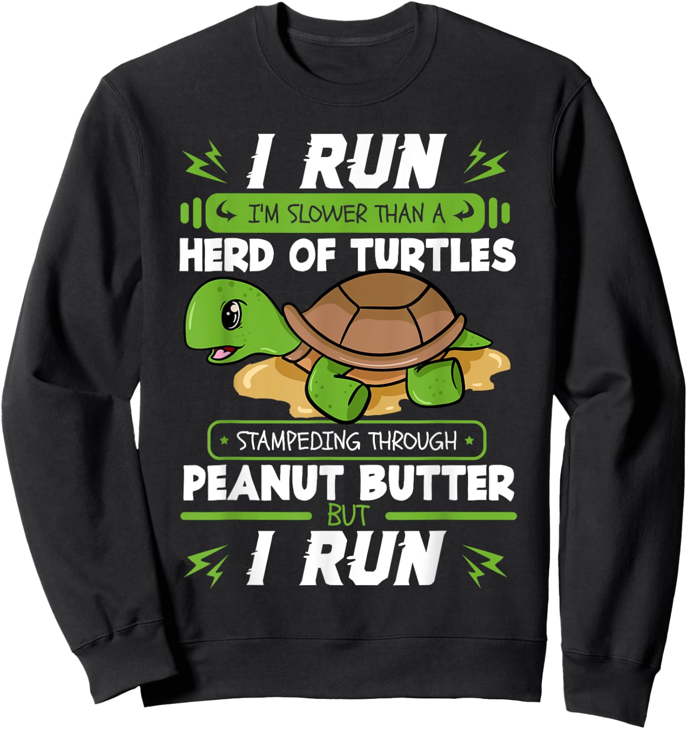 I Run I'm Slower Than A Herd Of Turtles Peanut Butter Gift Sweatshirt - Sweatshirt | Black