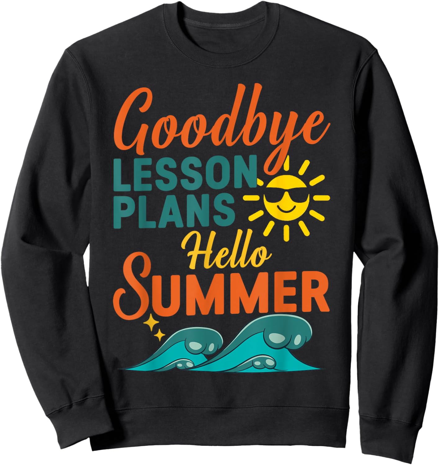 Goodbye Lesson Plans, Hello Summer Vibes Sweatshirt - Sweatshirt | Black