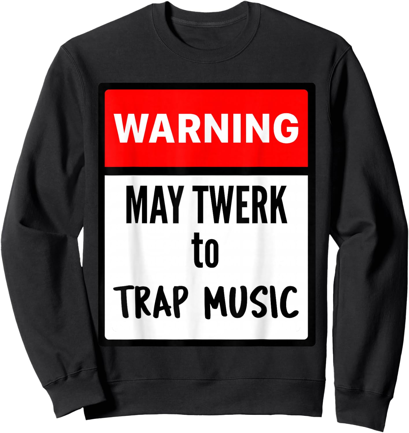 Warning May Twerk to Trap Music Sweatshirt - Sweatshirt | Black