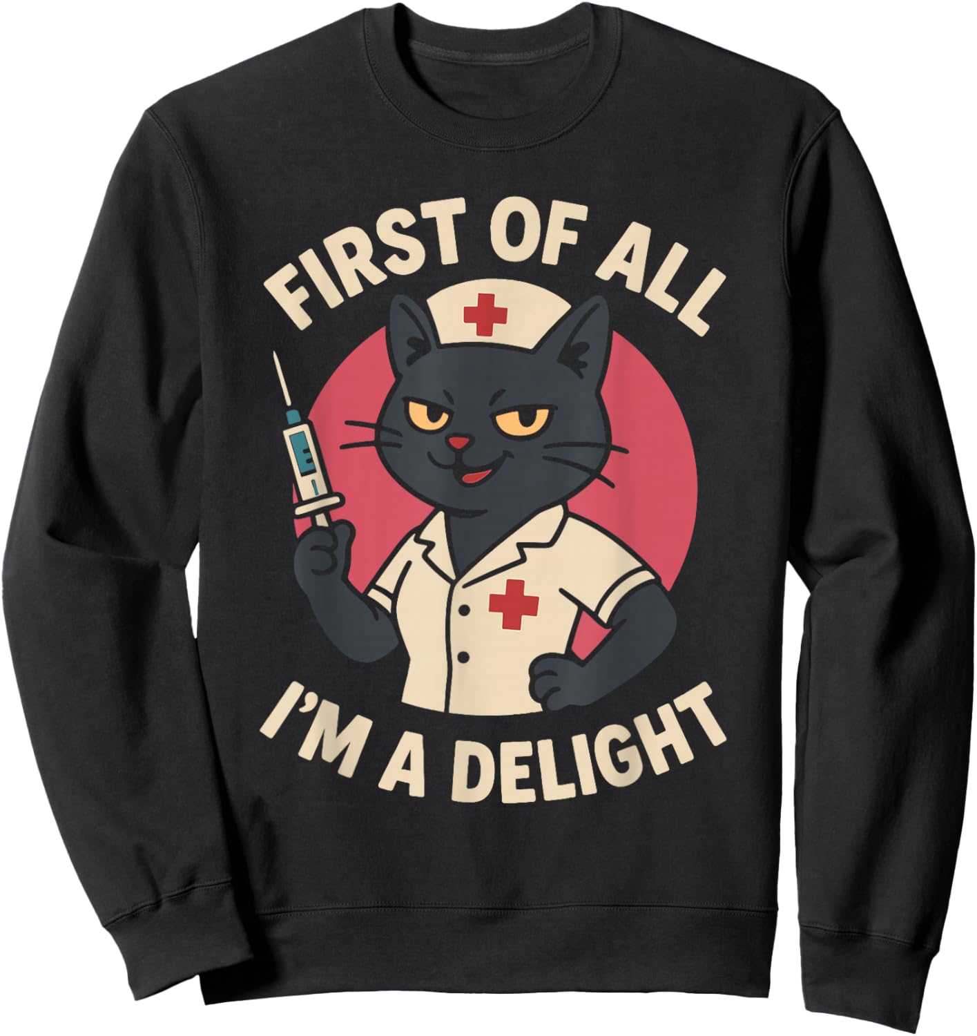 First of All I'm a Delight Black Cat Feral Nurse Nursing Sweatshirt - Sweatshirt | Black