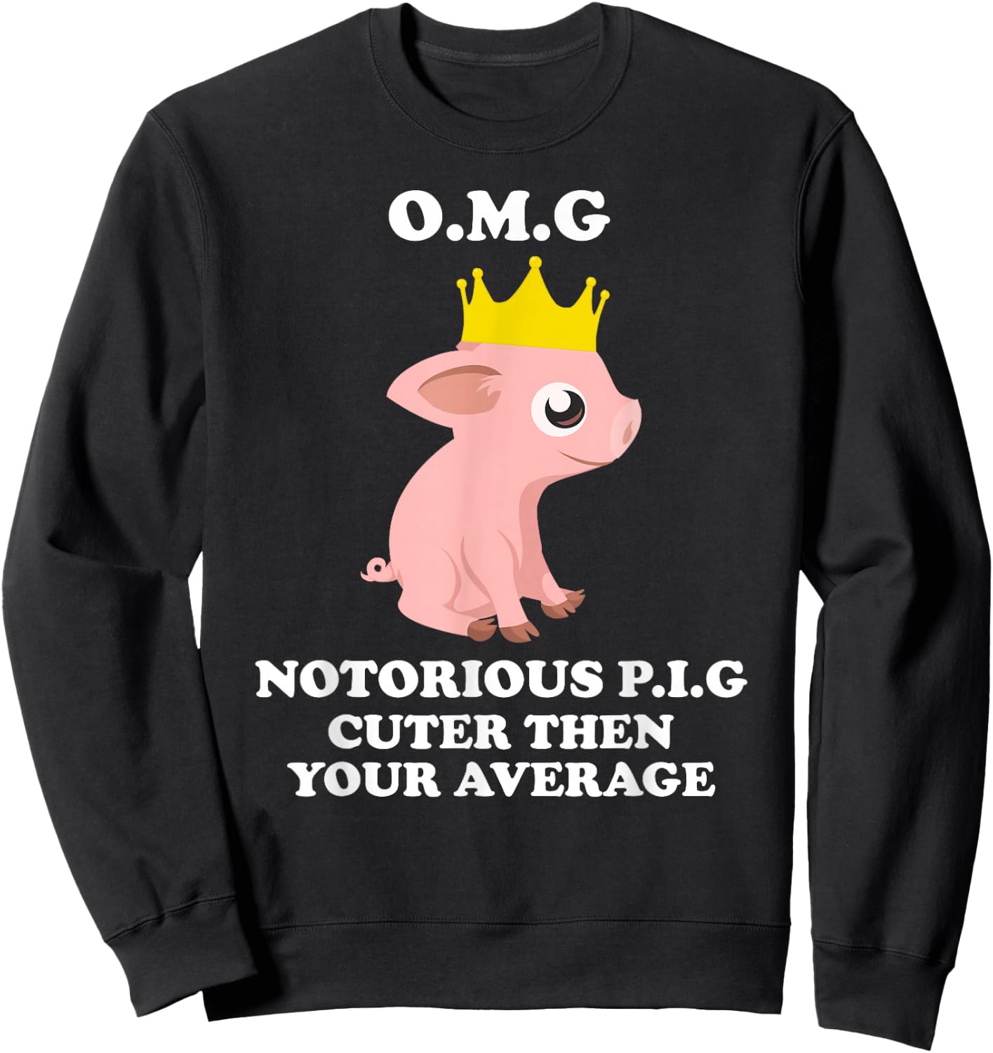 O.m.g Notorious Pig Cuter Then Your Average Pig Shirts Sweatshirt - Sweatshirt | Black
