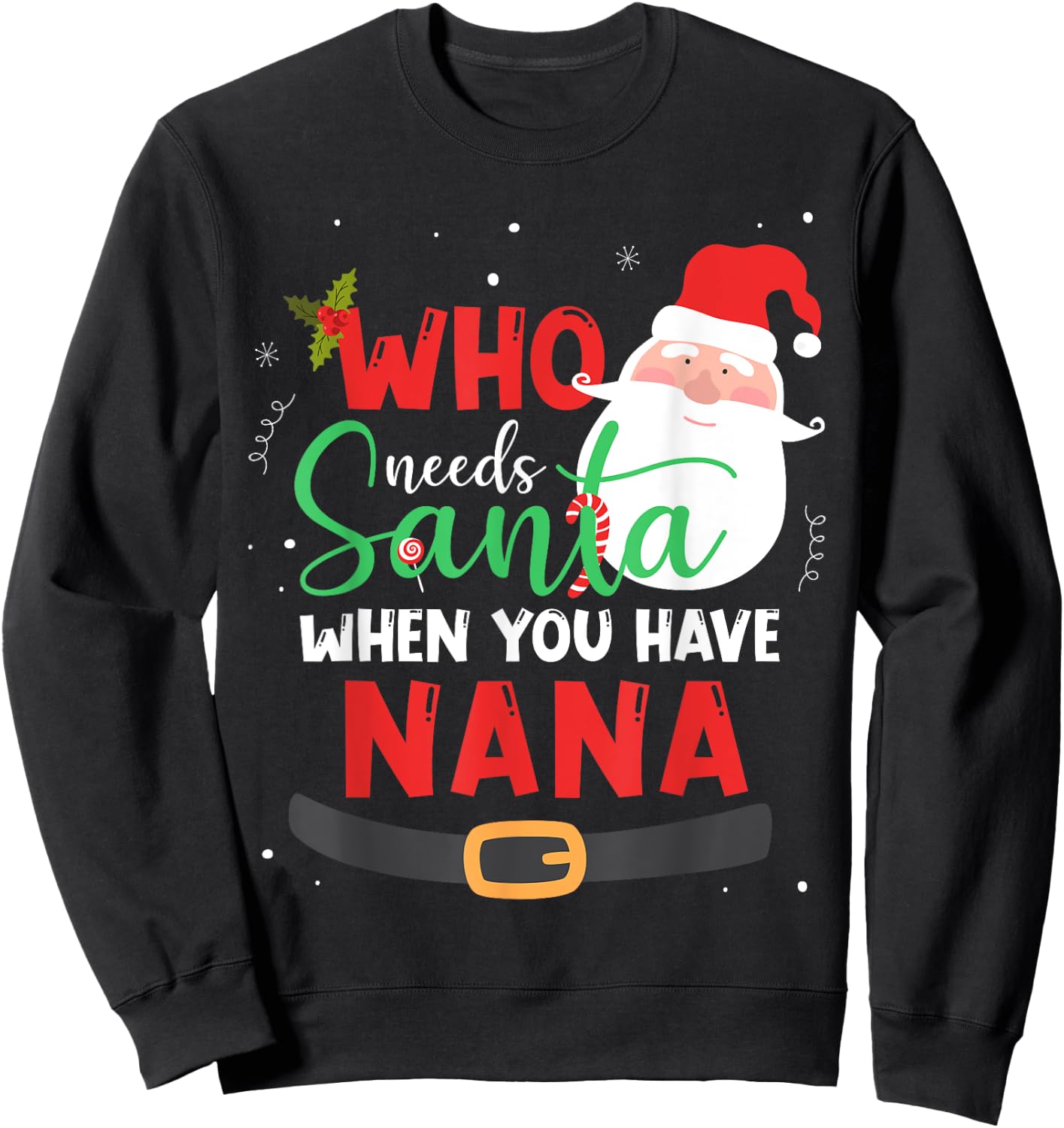 Who Needs Santa When You Have Nana Christmas Sweatshirt - Sweatshirt | Black