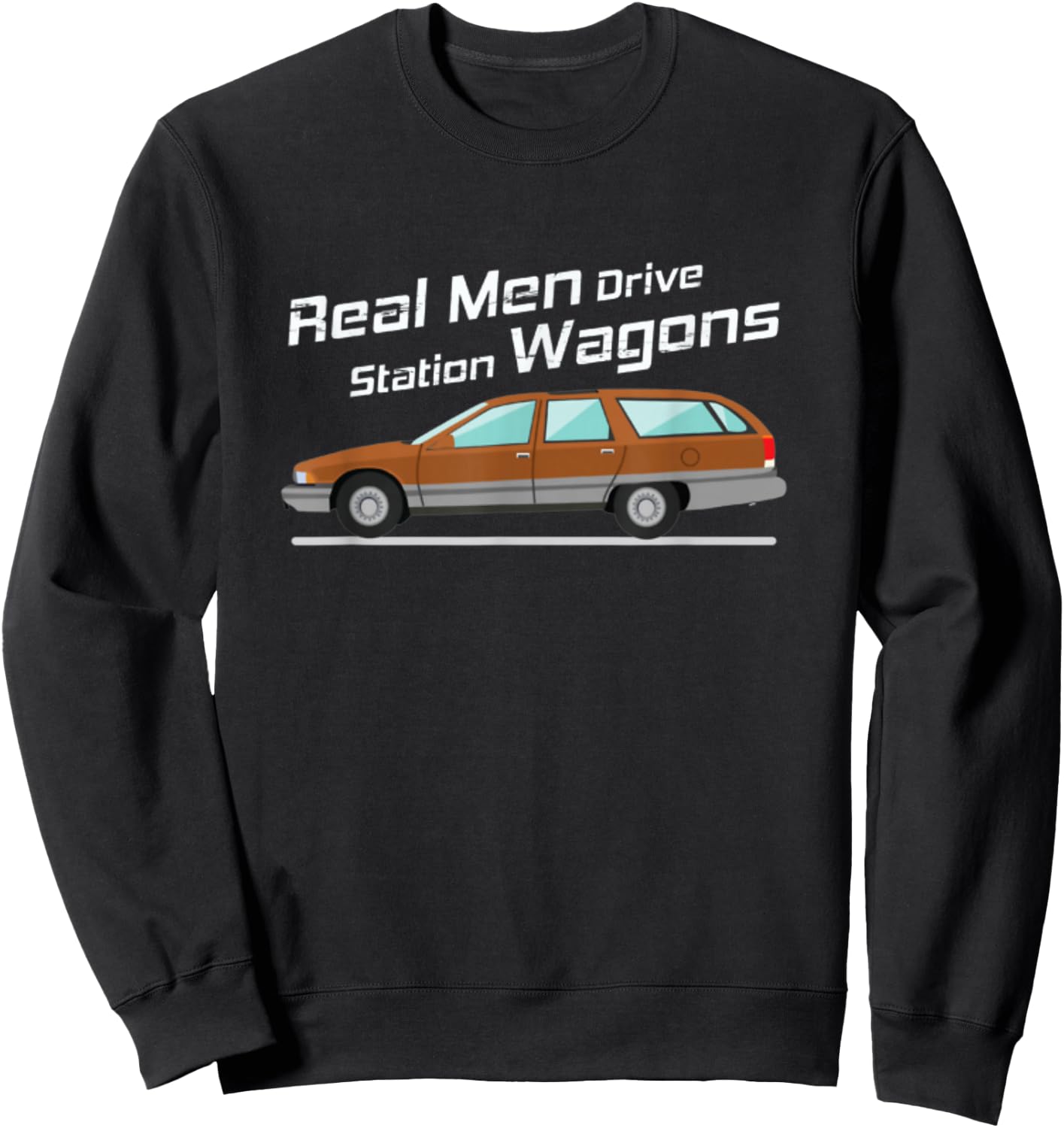 Station Wagon Shirt Real Men Drive Station Wagons Gift Sweatshirt - Sweatshirt | Black