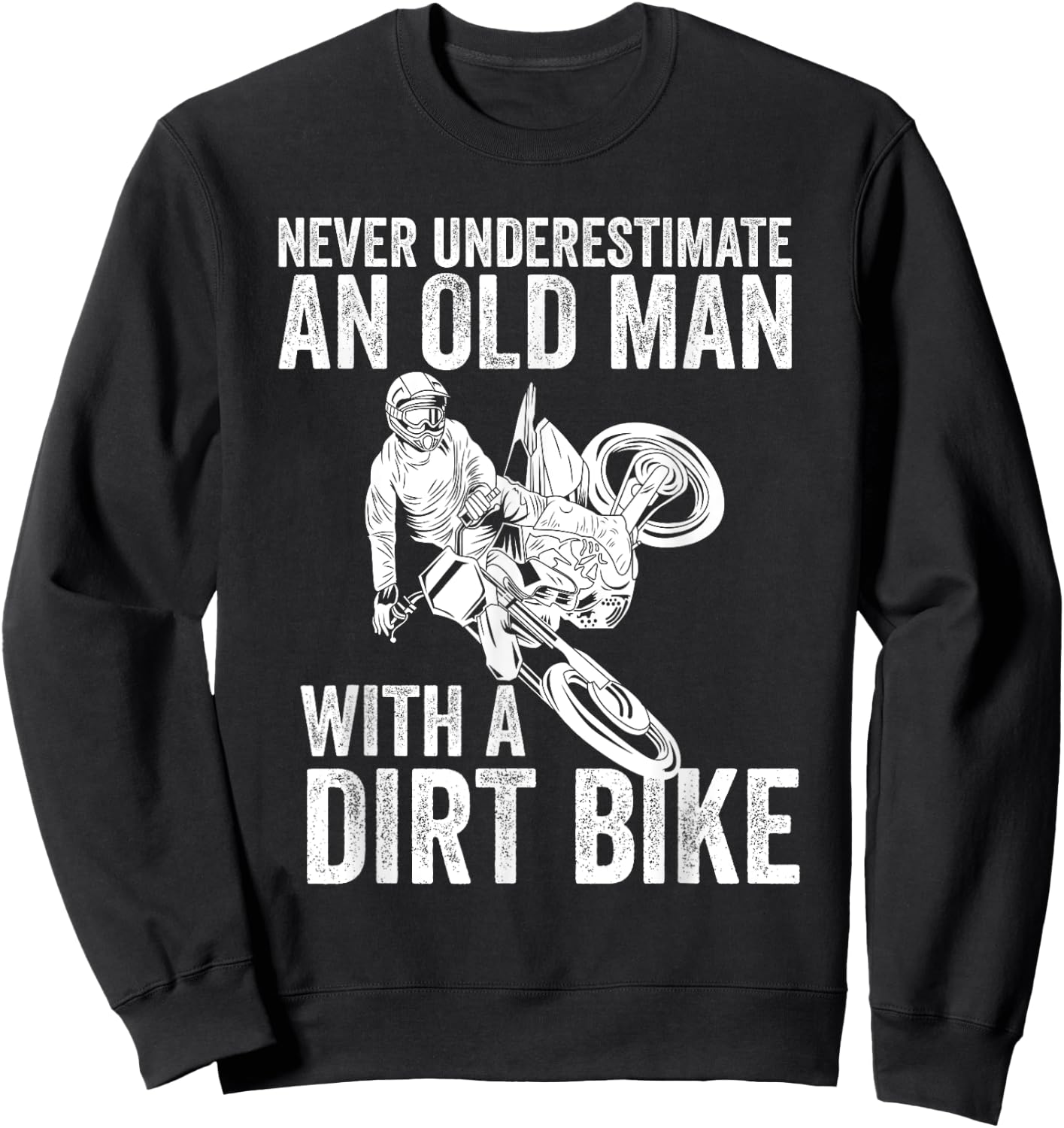 Never Underestimate An Old Man With A Dirt Bike Papa Gift Sweatshirt - Sweatshirt | Black