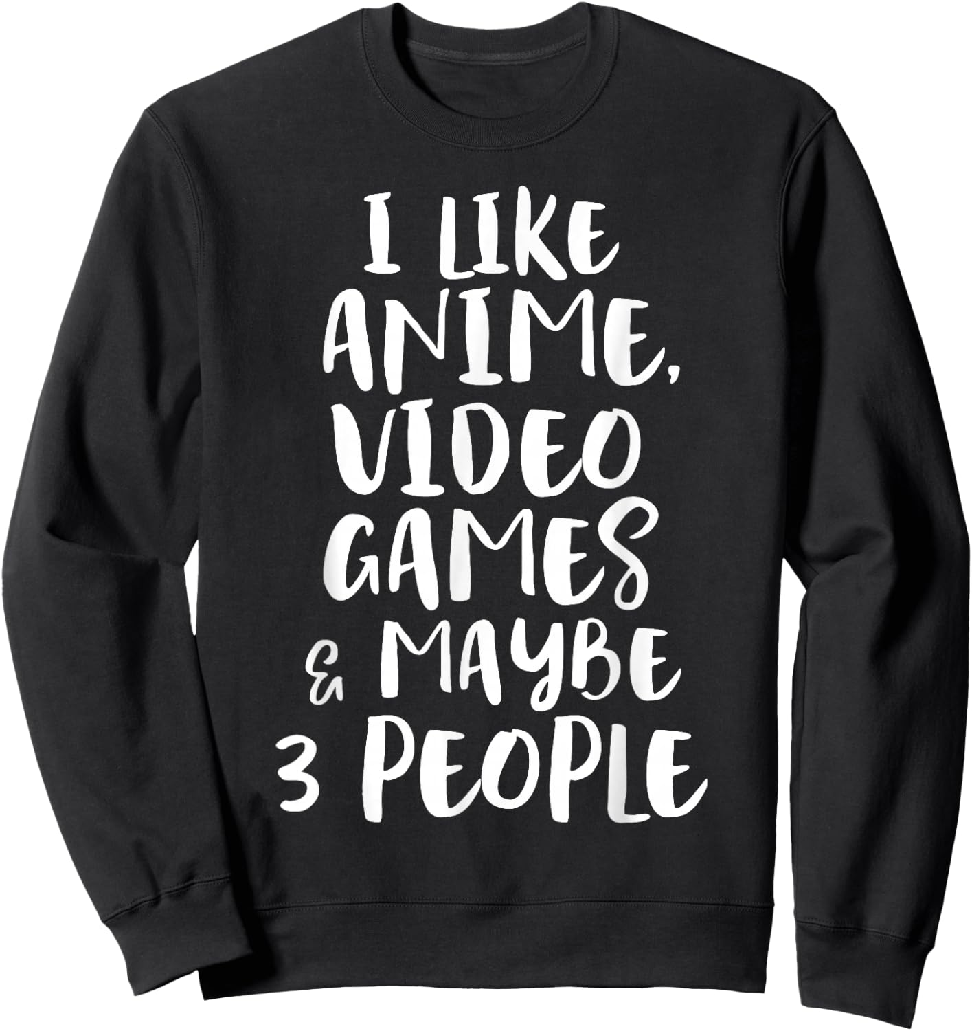 I Like Anime Video Games & Maybe 3 People Funny Gaming Quote Sweatshirt - Sweatshirt | Black