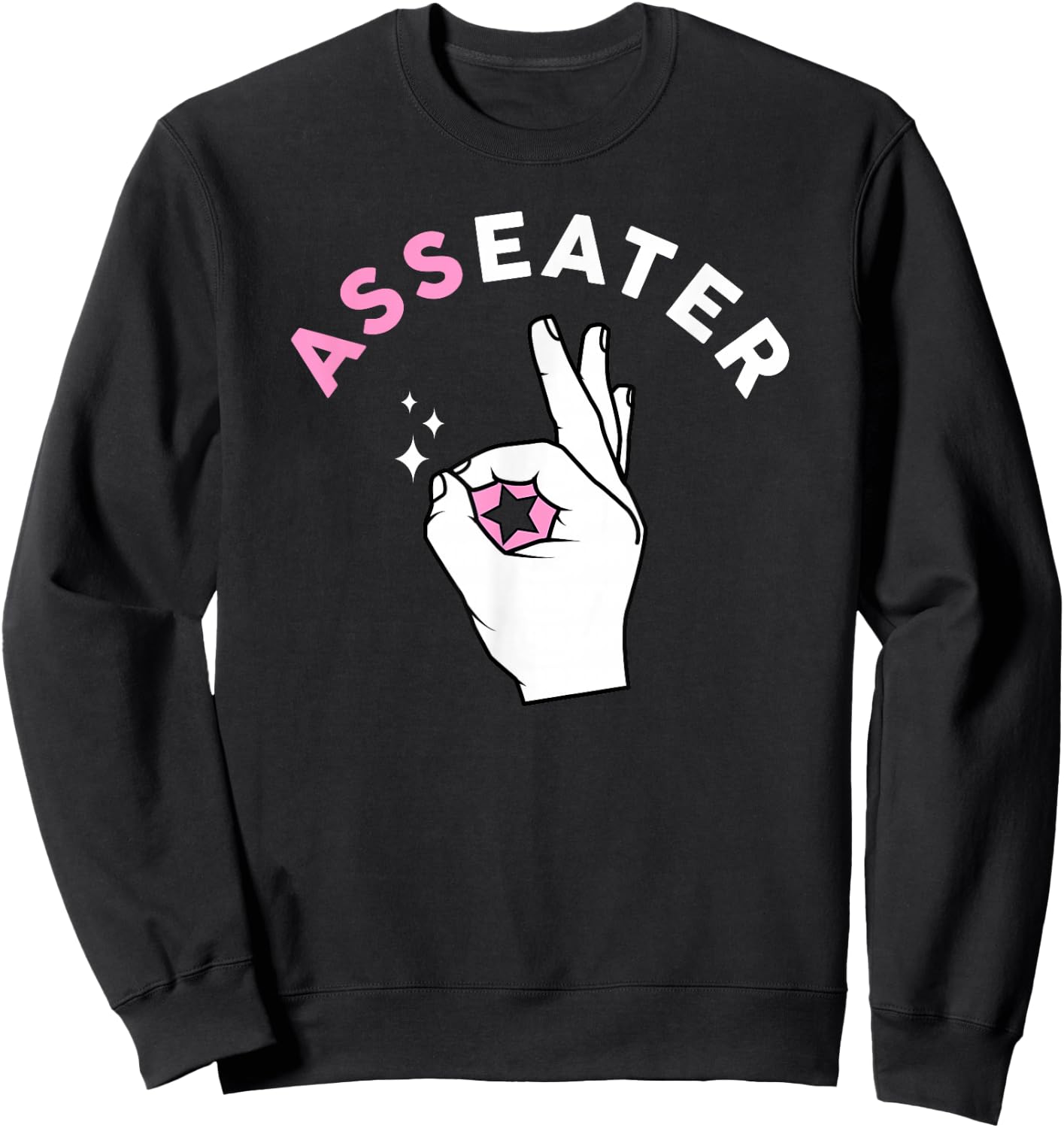 Funny Ass Eater OK Sign Adult Humor Shirt Sweatshirt - Sweatshirt | Black