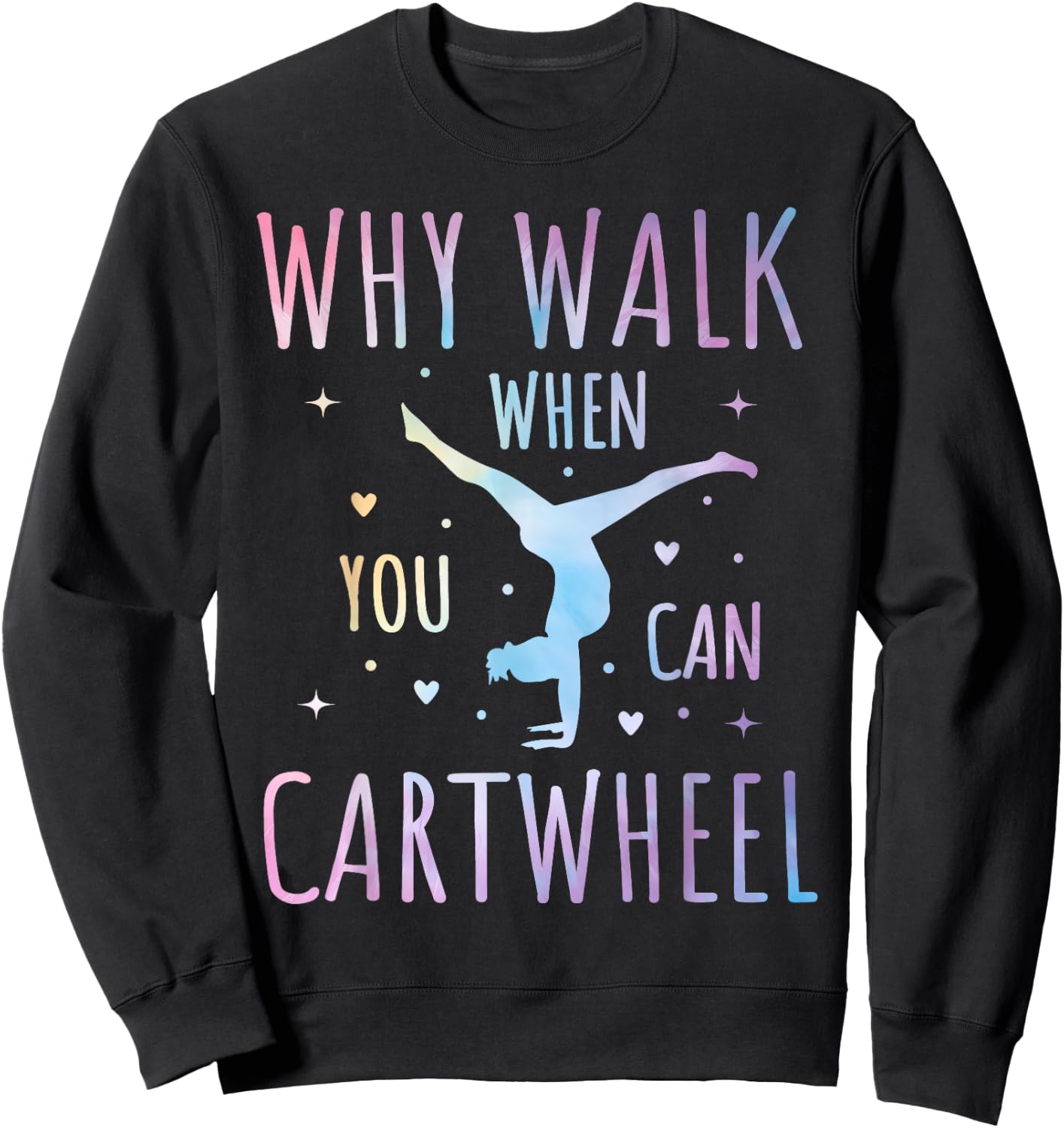 Why Walk When You Can Cartwheel Fun Gymnastics Tie-Dye Cartwheel Quote Gymnastics Cheerleader Gymnast Girl Sweatshirt - Sweatshirt | Black