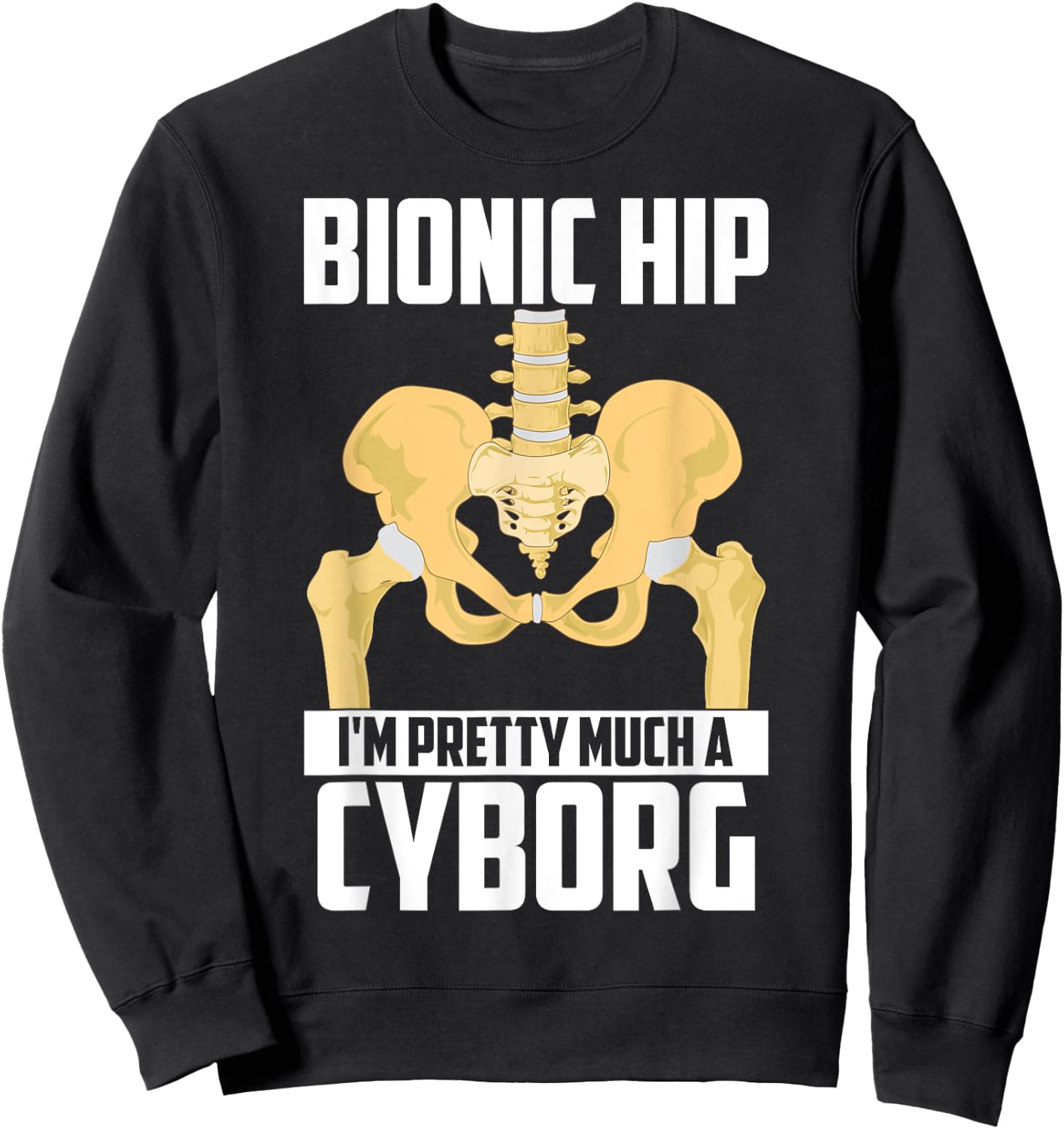 Cool Bionic Hip I'm Cyborg | Funny Bone Replacement Gift Sweatshirt - Sweatshirt | Black