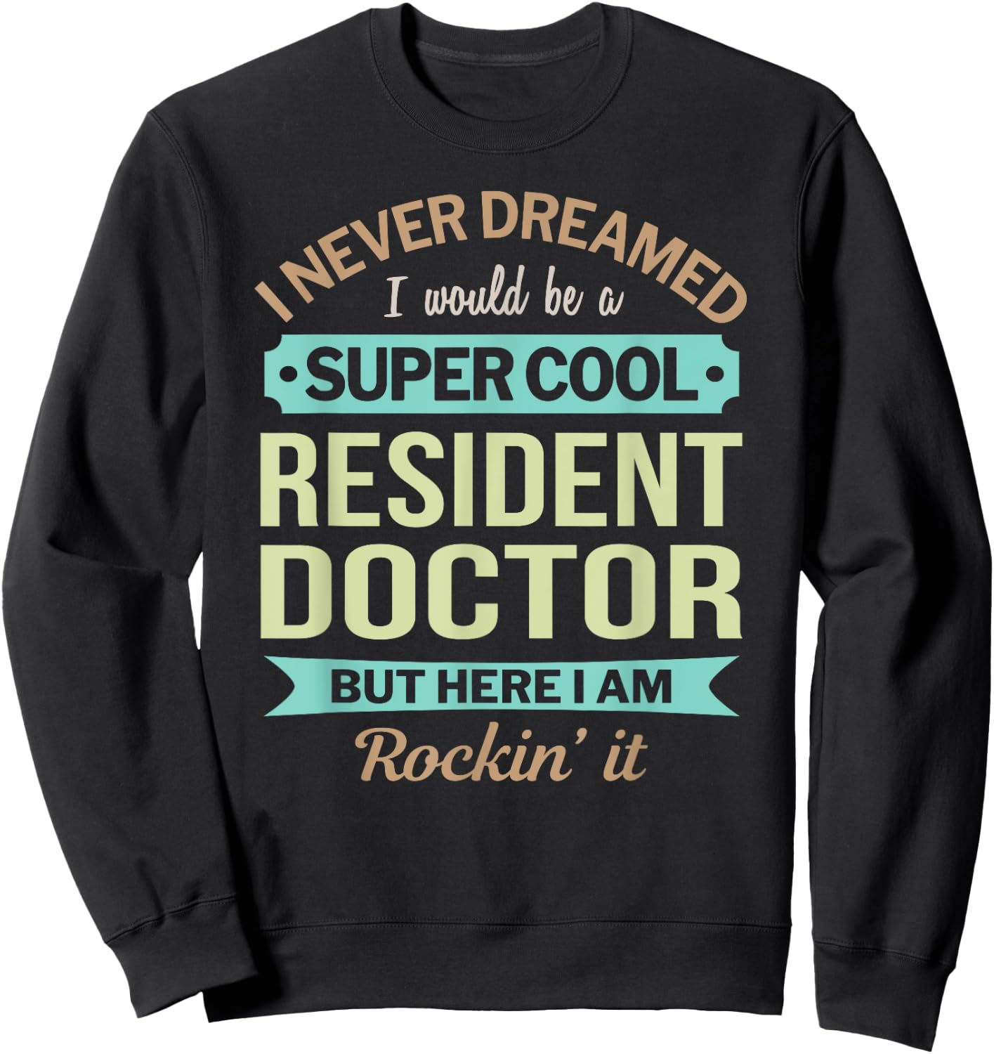 Resident Doctor Gift Funny Appreciation Sweatshirt - Sweatshirt | Black