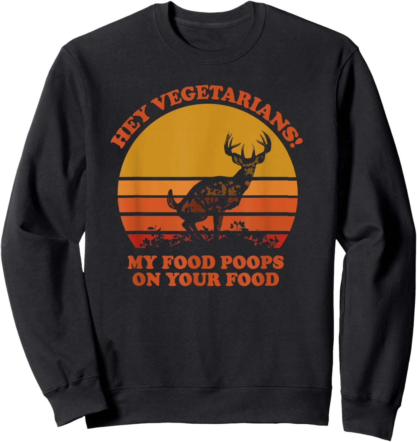 Hey Vegetarians My Food Poops on Your Food Sweatshirt - Sweatshirt | Black