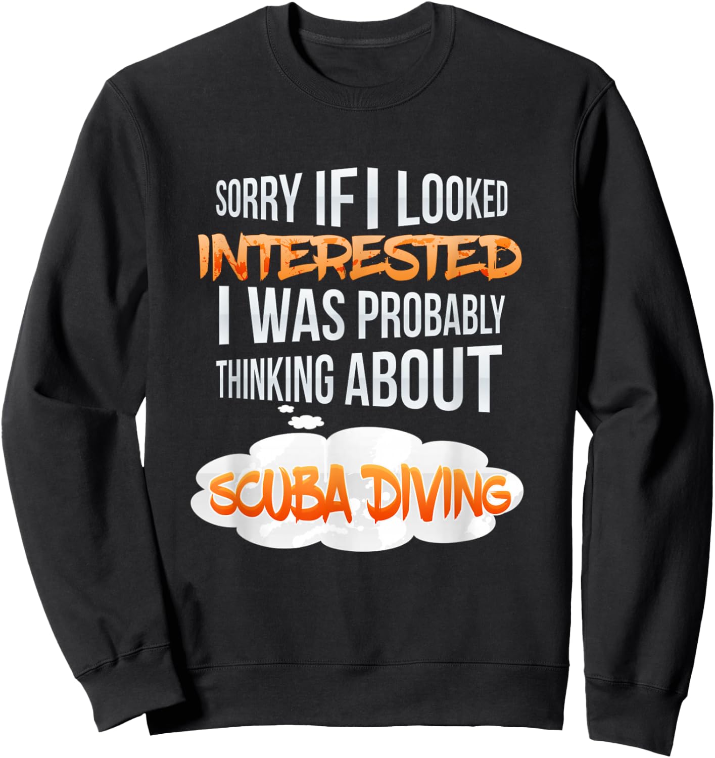 If I Looked Interested Thinking About Scuba Diving Sweatshirt - Sweatshirt | Black