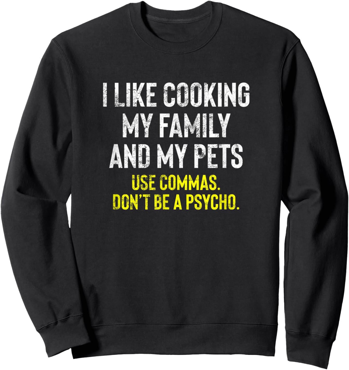 I Like Cooking My Family And Pets Funny Comma Quote Sweatshirt - Sweatshirt | Black