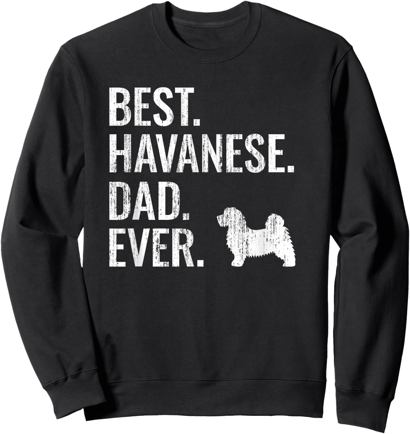 Best Havanese Dad Ever - Cool Dog Owner Gift Sweatshirt - Sweatshirt | Black