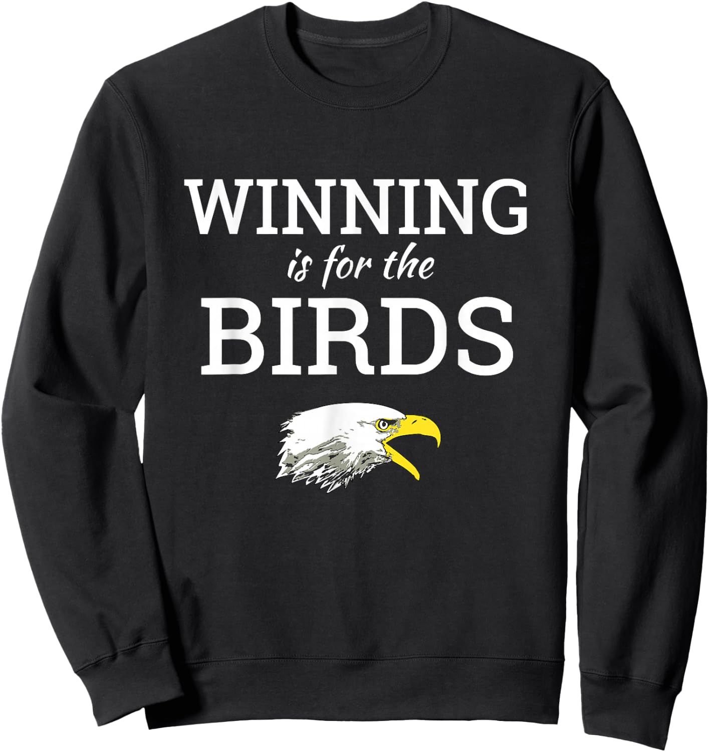 Winning is for the Birds Eagles Shirt Sweatshirt - Sweatshirt | Black