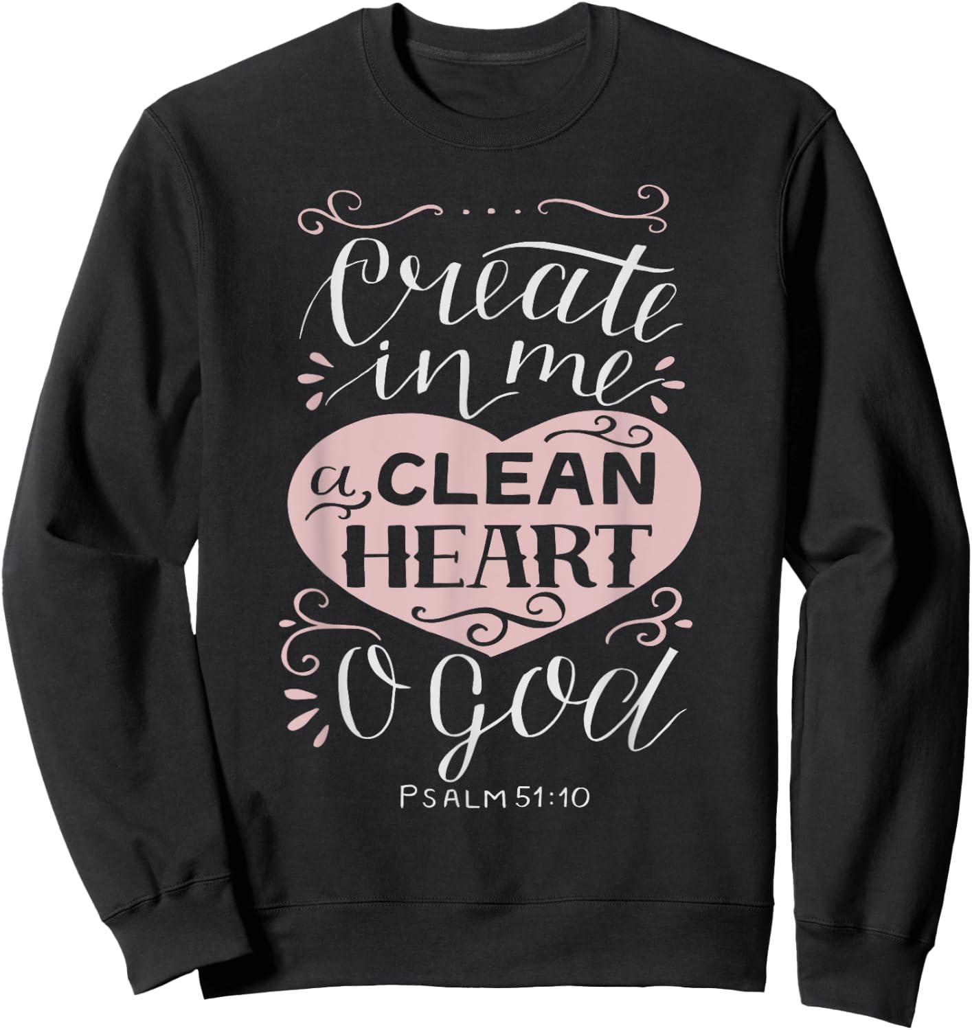 Christian Gift - Psalm 51:10 Create in Me a Clean Heart Sweatshirt - Sweatshirt | Black