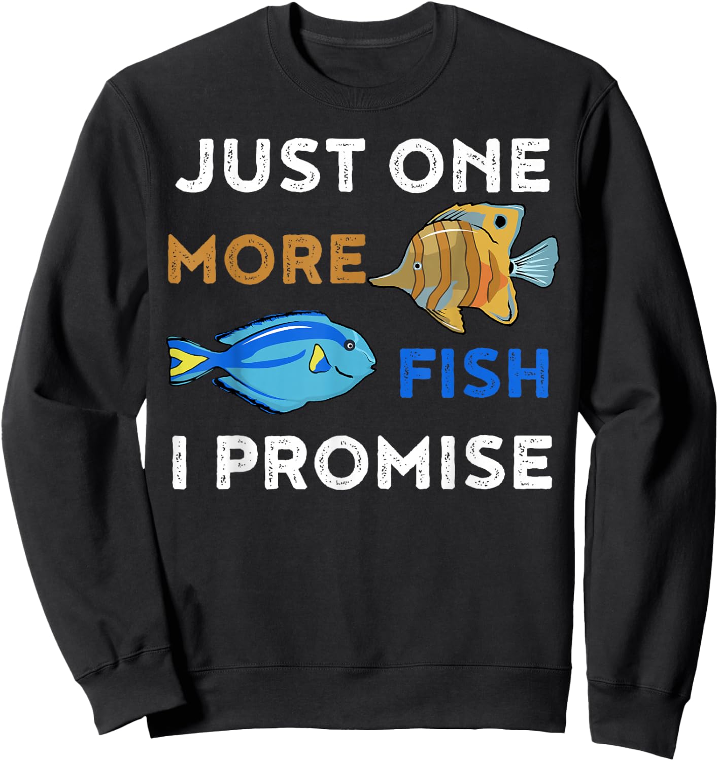 Just One More Fish I Promise Funny Aquarium Sweatshirt - Sweatshirt | Black