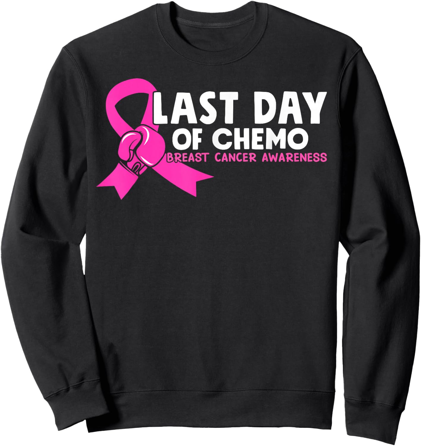 Last Day Of Chemo Pink Breast Cancer Awareness Sweatshirt - Sweatshirt | Black