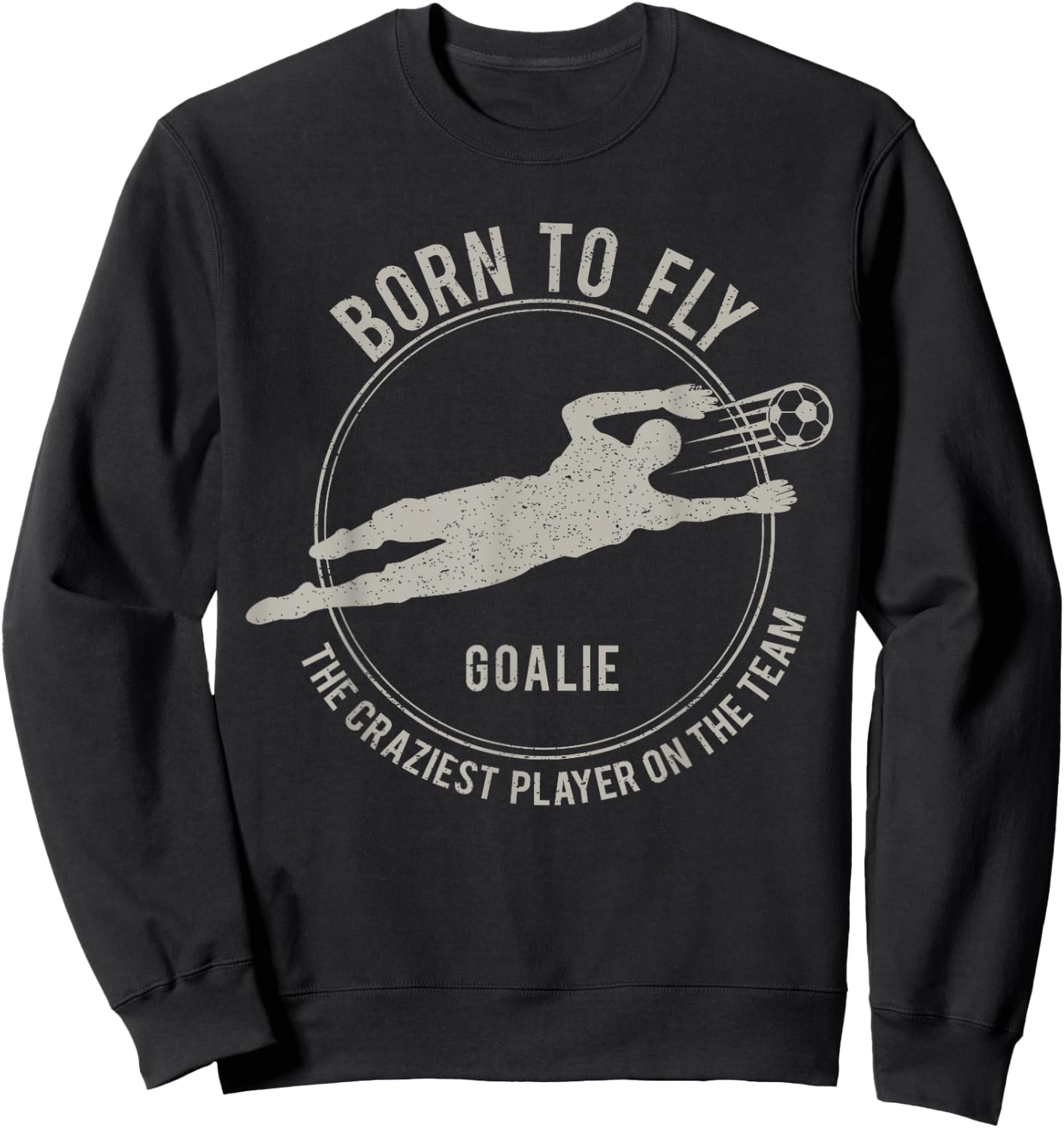Funny Goalkeeper Gift Soccer Goalie Born to Fly Sweatshirt - Sweatshirt | Black