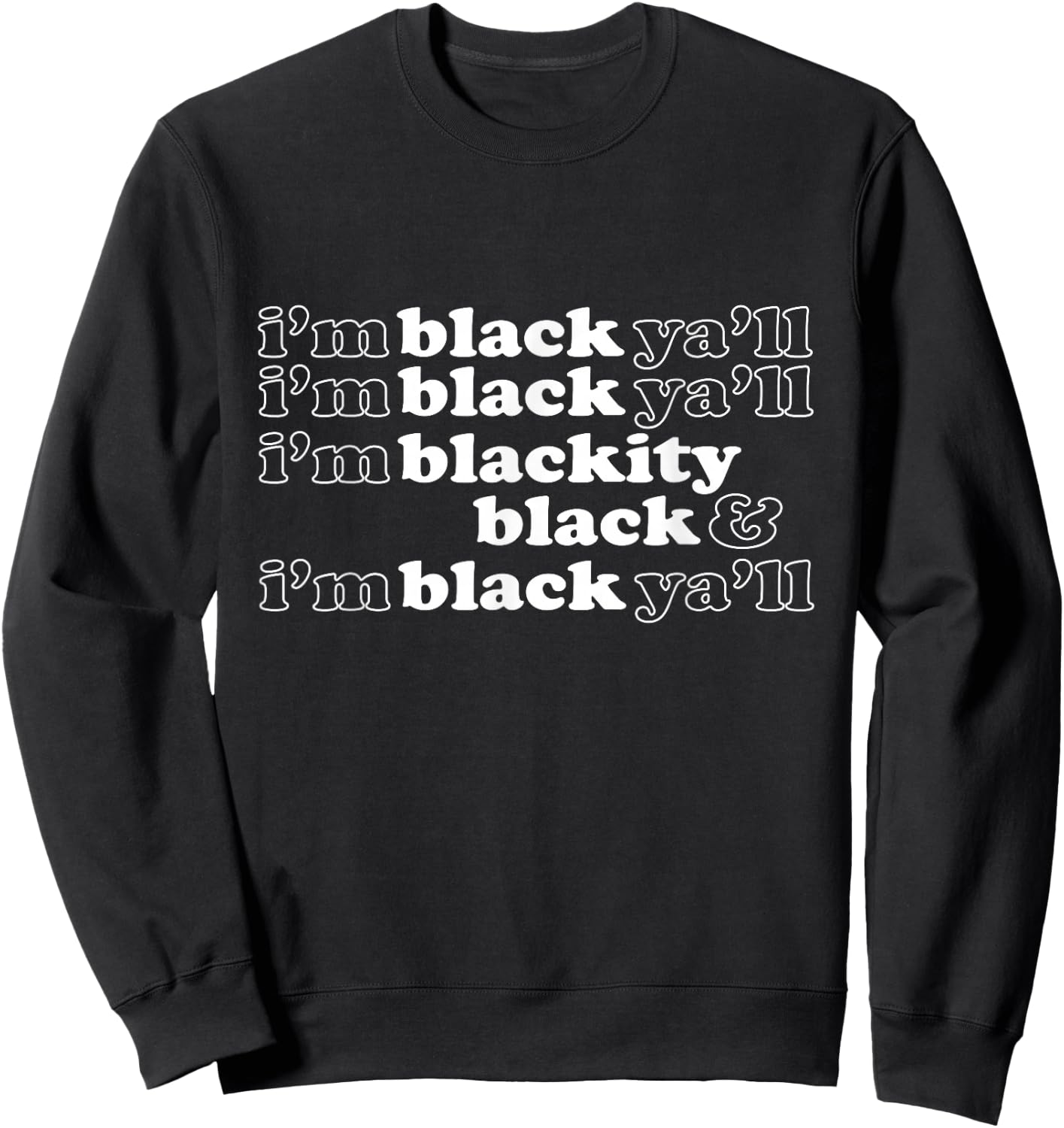 I'm Blackity Black I'm Black Ya'll Funny Black Pride Sweatshirt - Sweatshirt | Black