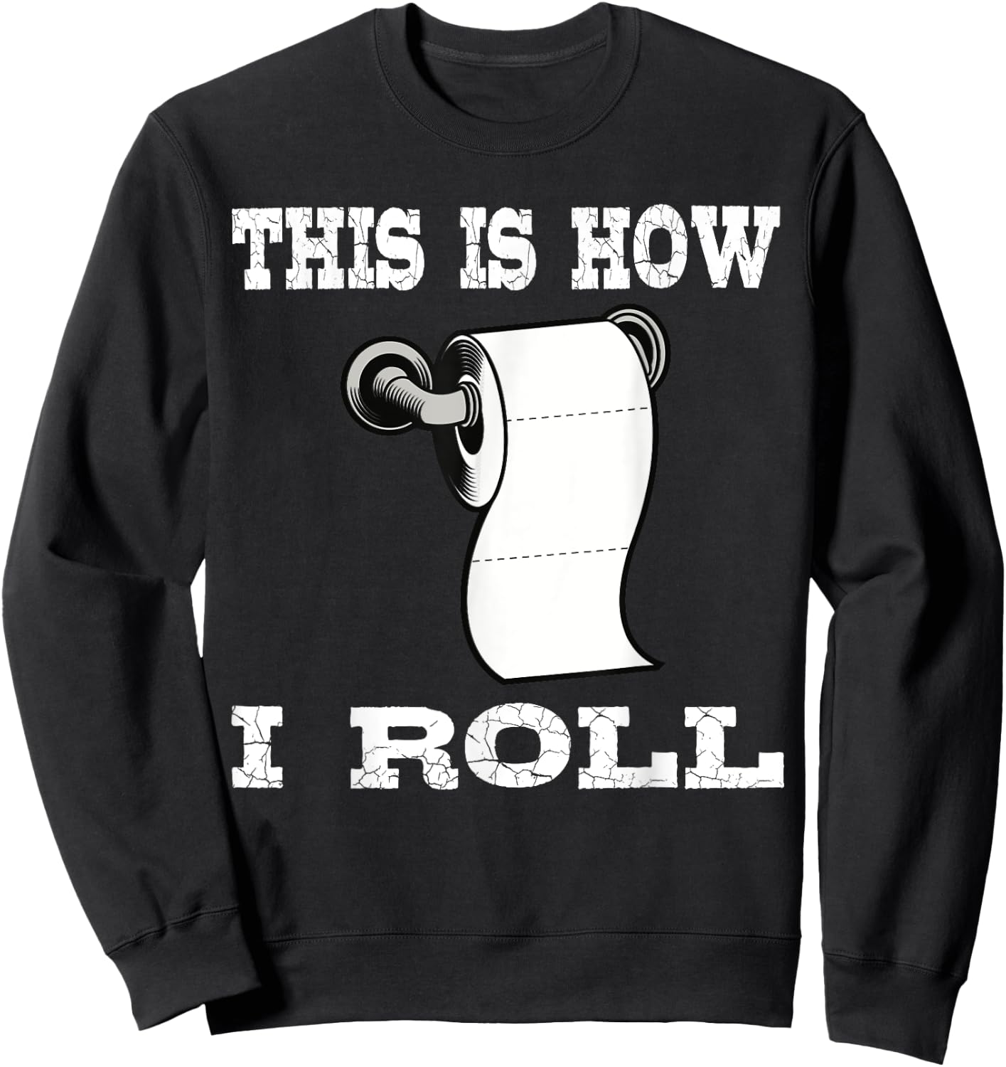 Funny This Is How I Roll Shirt Toilet Paper Roll Joke Gifts Sweatshirt - Sweatshirt | Black