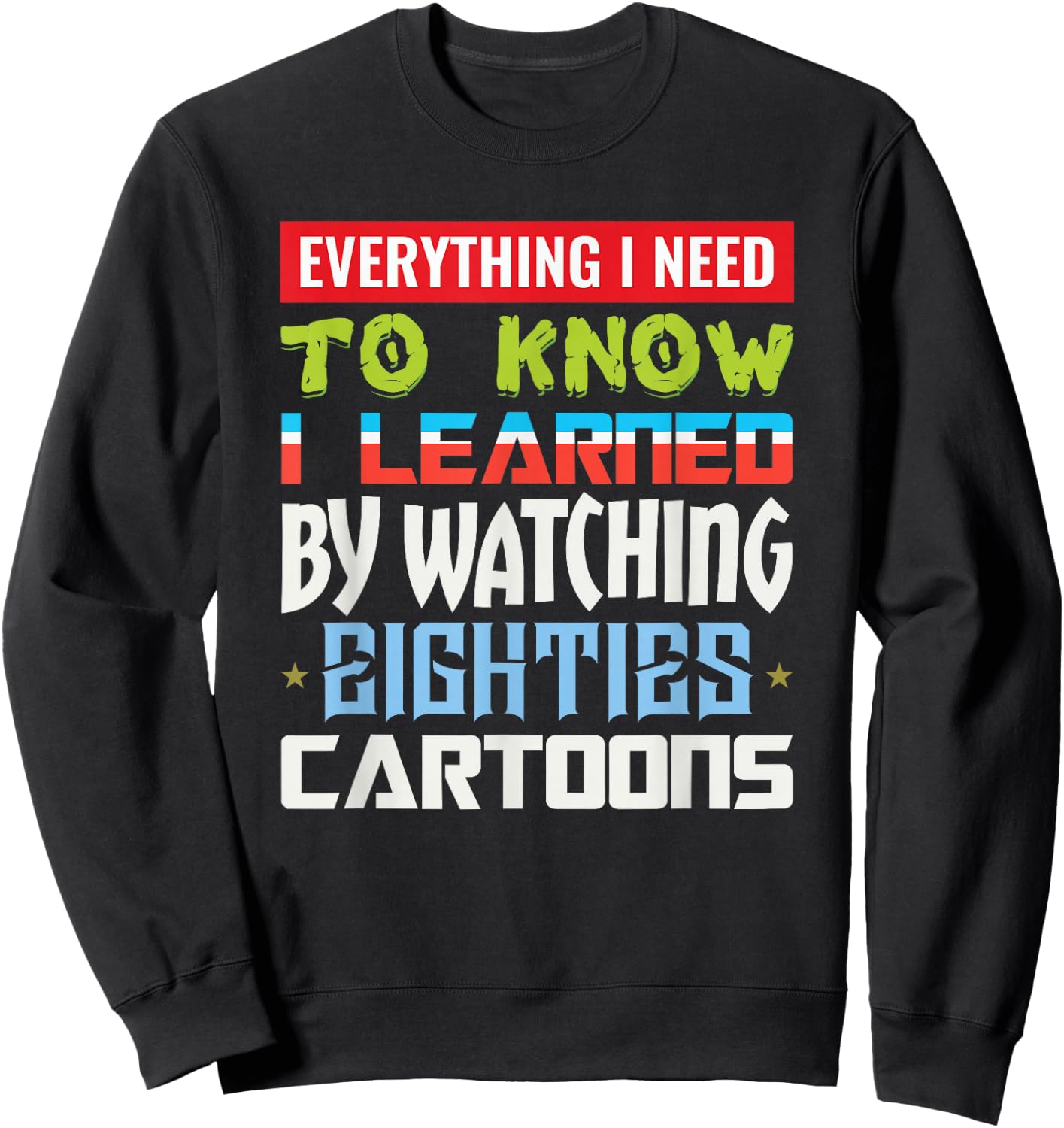 80s Cartoon Everything I Need To Know Eighties Cartoons Sweatshirt - Sweatshirt | Black