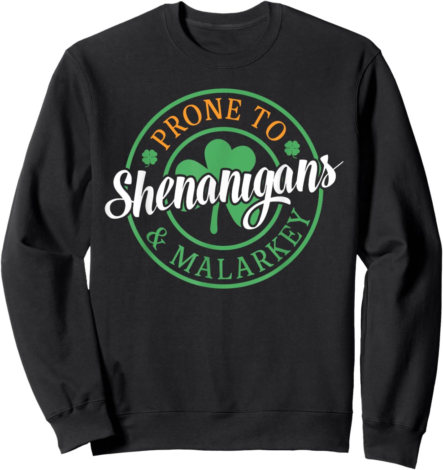 Prone To Shenanigans & Malarkey Fun Clovers St Patrick's Day Sweatshirt - Sweatshirt | Black