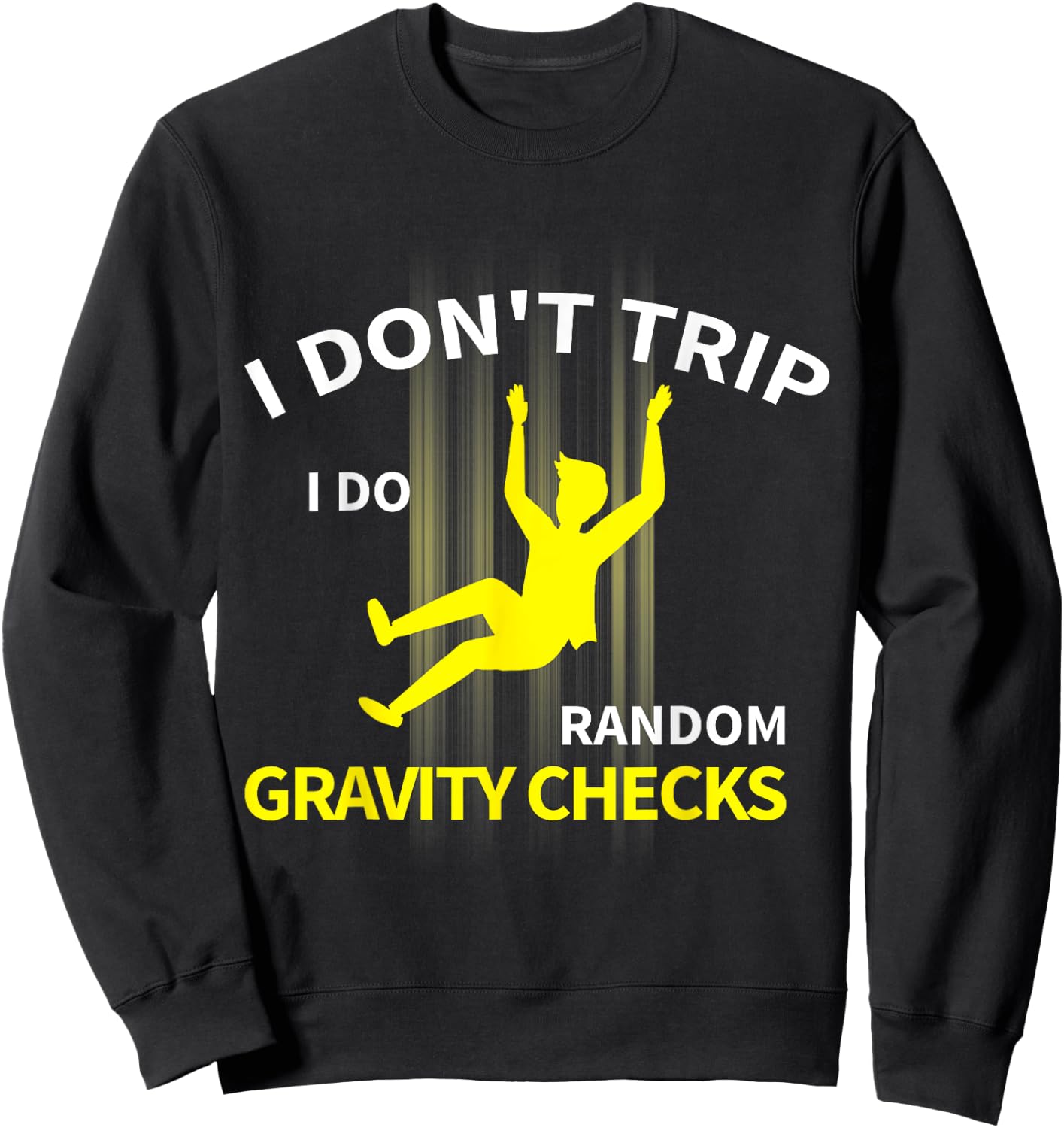 I Don't Trip I Do Random Gravity Checks Funny Sweatshirt - Sweatshirt | Black