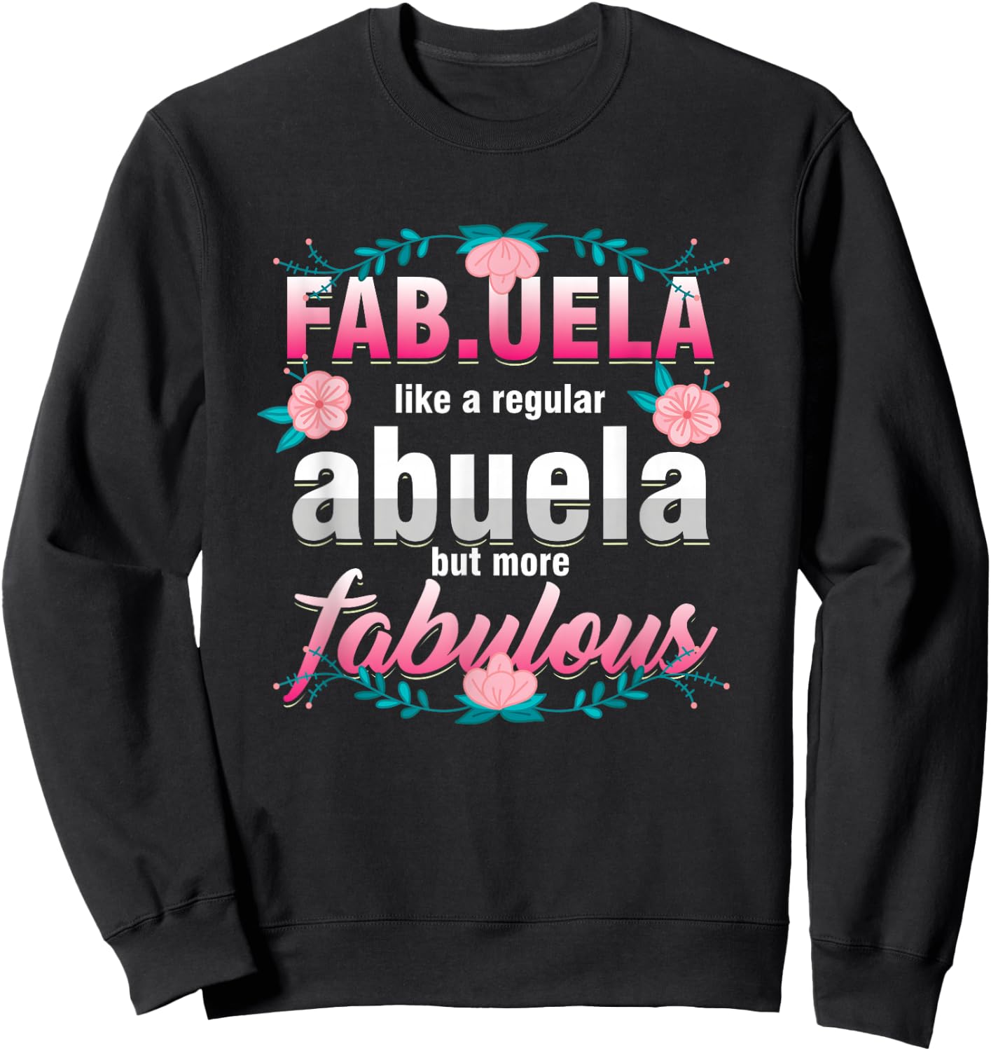 Grandma Fabuela Like A Regular Abuela But Fabulous Grandmom Sweatshirt - Sweatshirt | Black