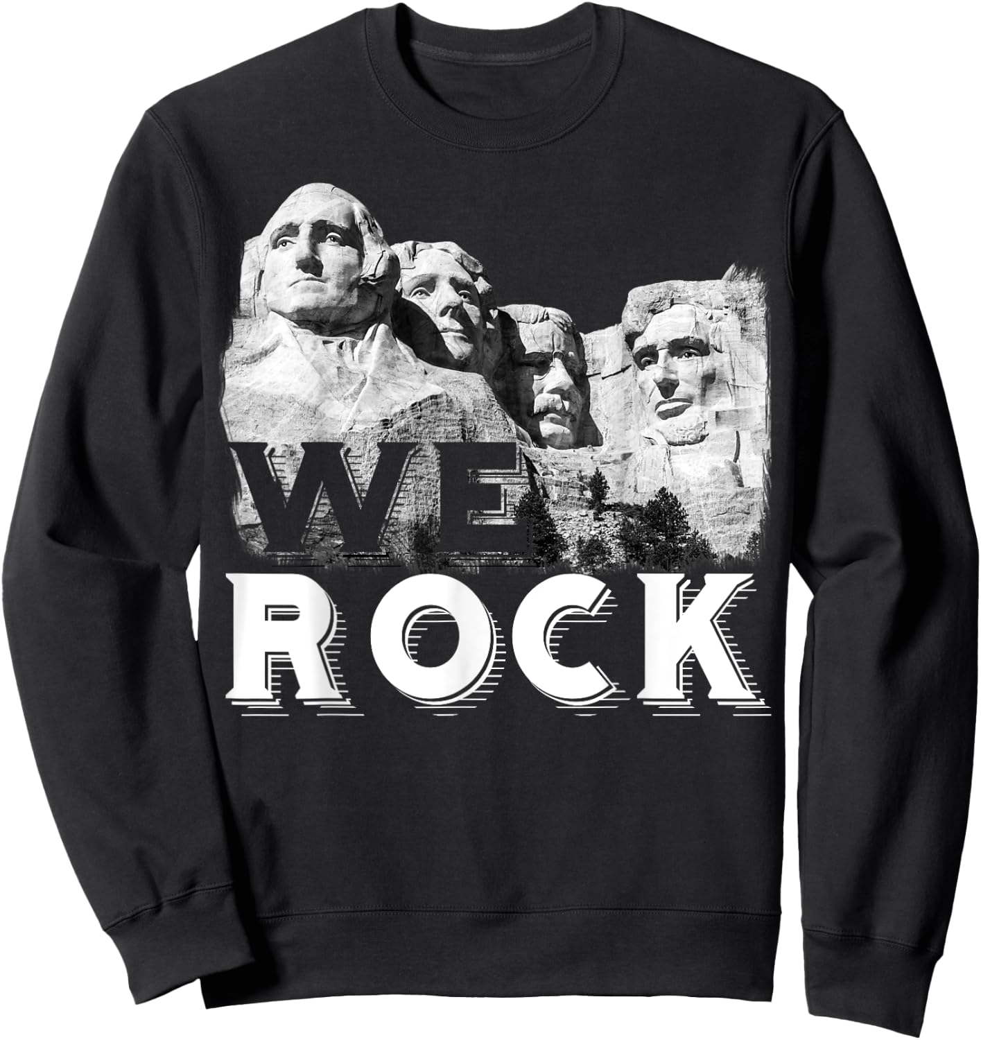 We Rock Mount Rushmore Presidents Sculpture funny Gift Sweatshirt - Sweatshirt | Black