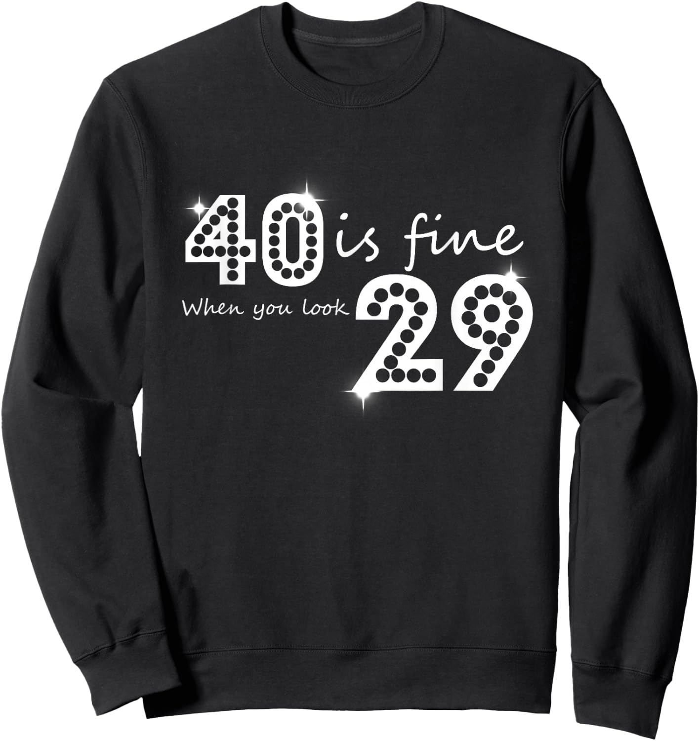 40 Is Fine When You Look 29 Birthday Graphic Sweatshirt - Sweatshirt | Black