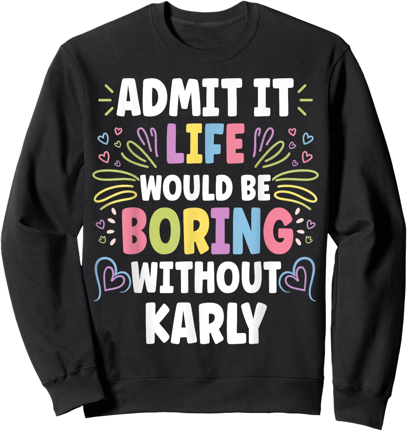KARLY Personalized Name Funny Cute Custom KARLY Name Sweatshirt - Sweatshirt | Black