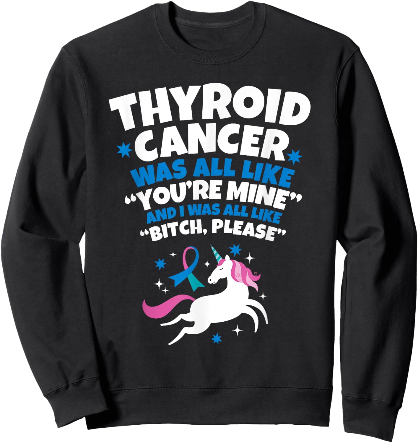 Thyroid Cancer Funny Unicorn Bitch Please Quote Sweatshirt - Sweatshirt | Black