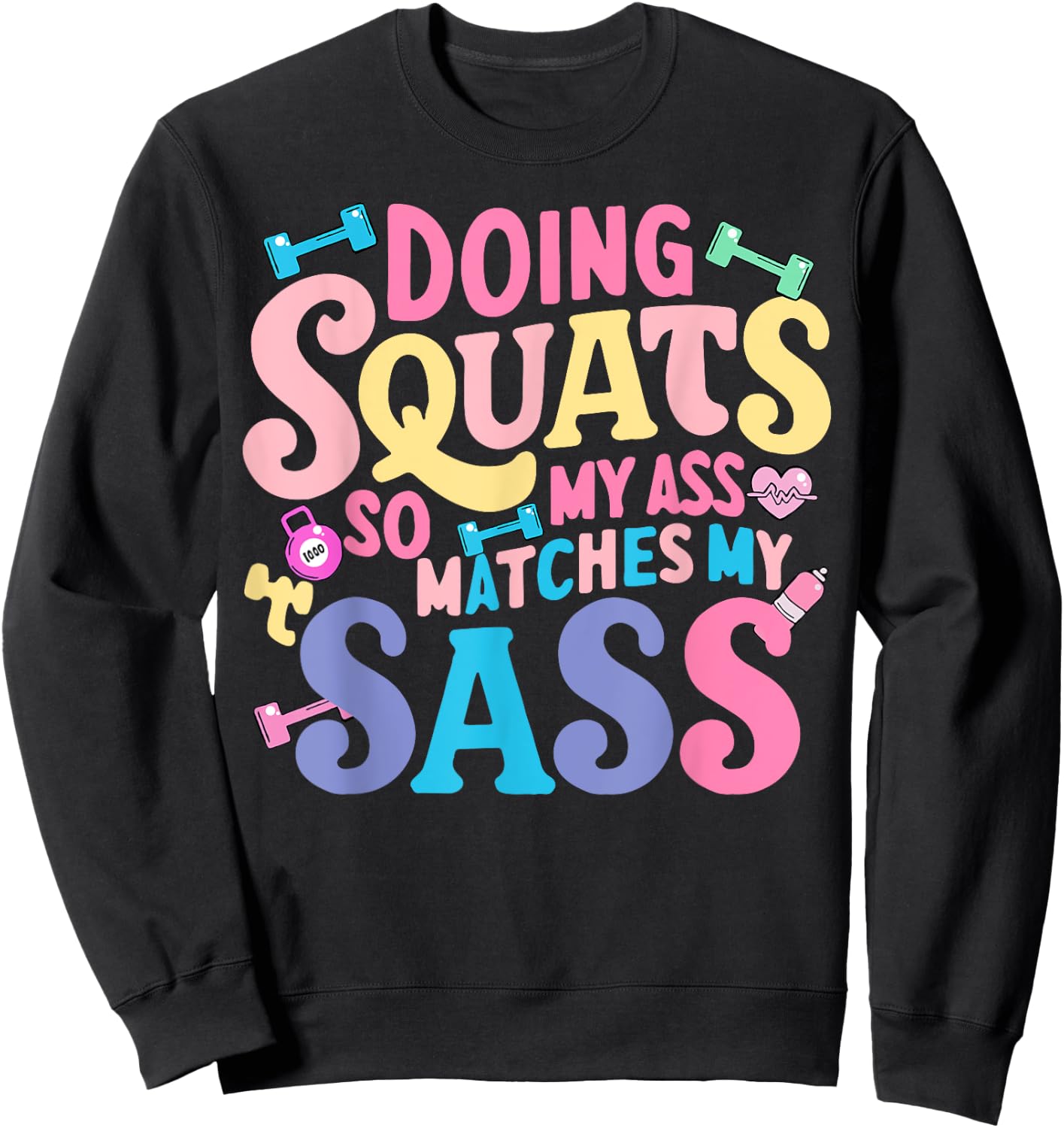 Doing Squats So My Ass Matches My Sass Sweatshirt - Sweatshirt | Black