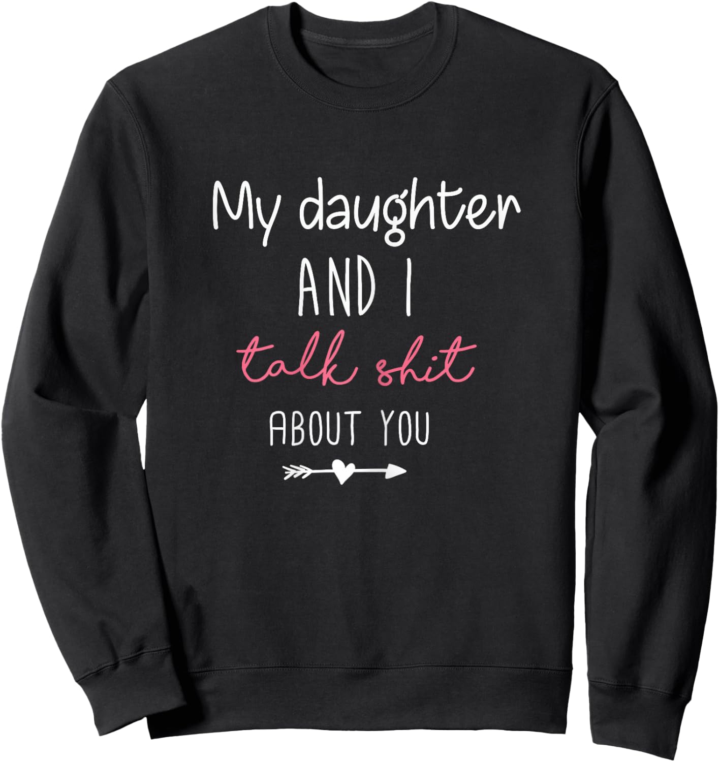 My Daughter and I Talk Shit About You Birthday Gift Mom Sweatshirt - Sweatshirt | Black