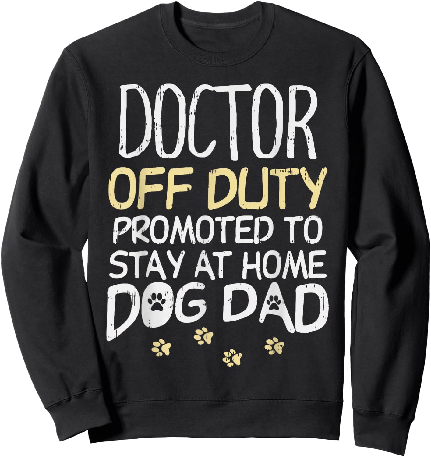 Doctor Off Duty Dog Dad Funny Physician Retirement Men Gift Sweatshirt - Sweatshirt | Black