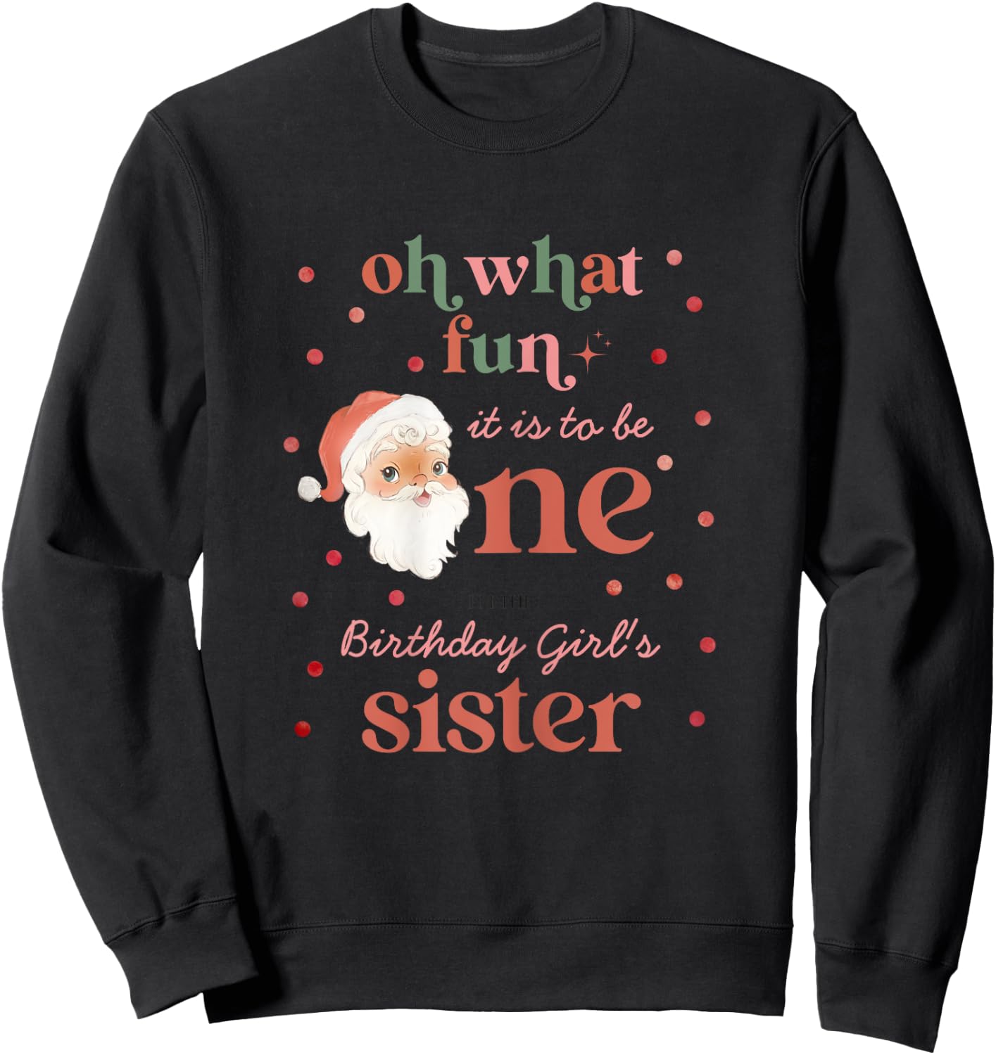 Oh What Fun It Is To Be One Birthday Sister Santa Christmas Sweatshirt - Sweatshirt | Black
