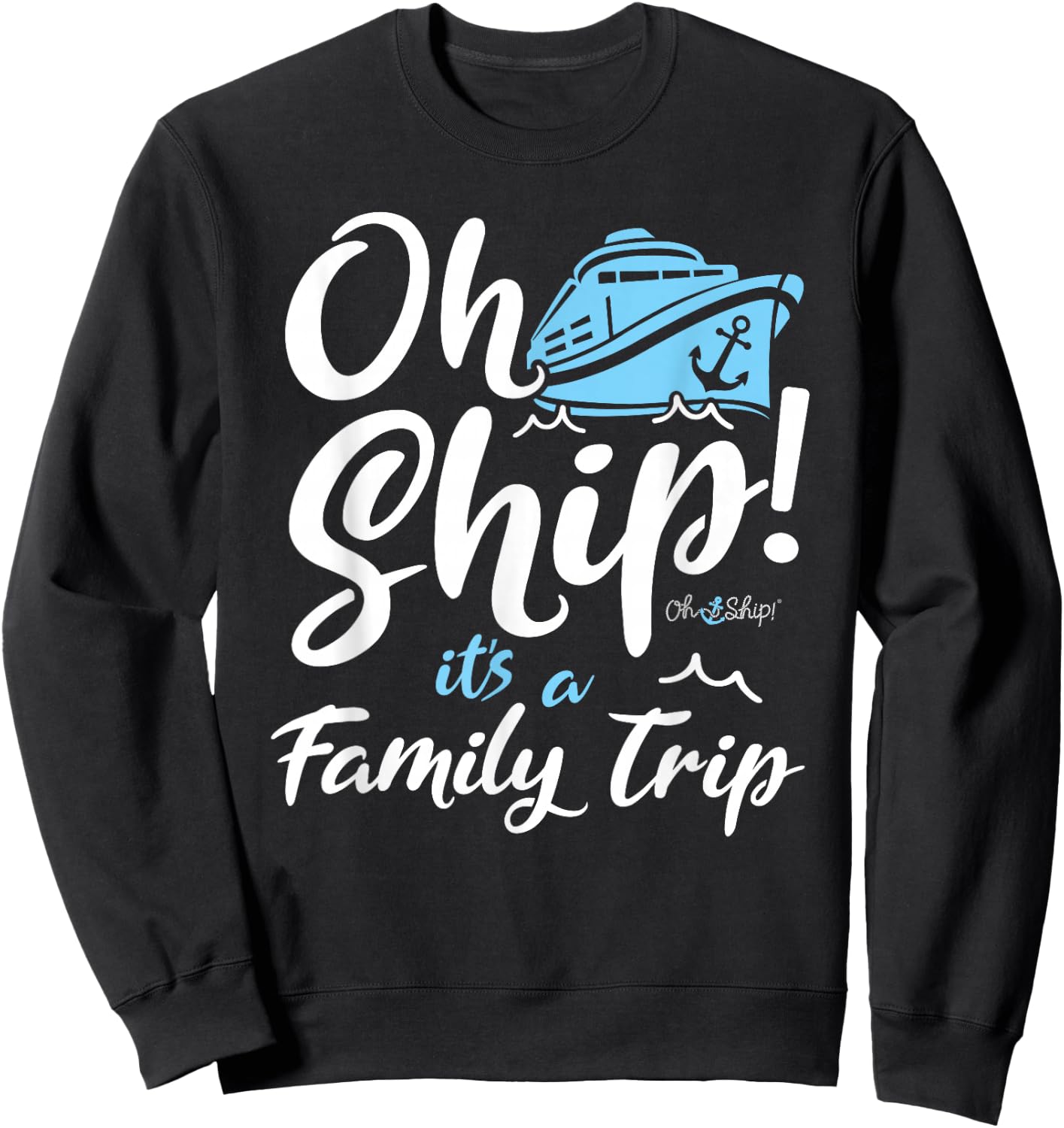 Oh Ship It's a Family Trip - Oh Ship Family Cruise Sweatshirt - Sweatshirt | Black