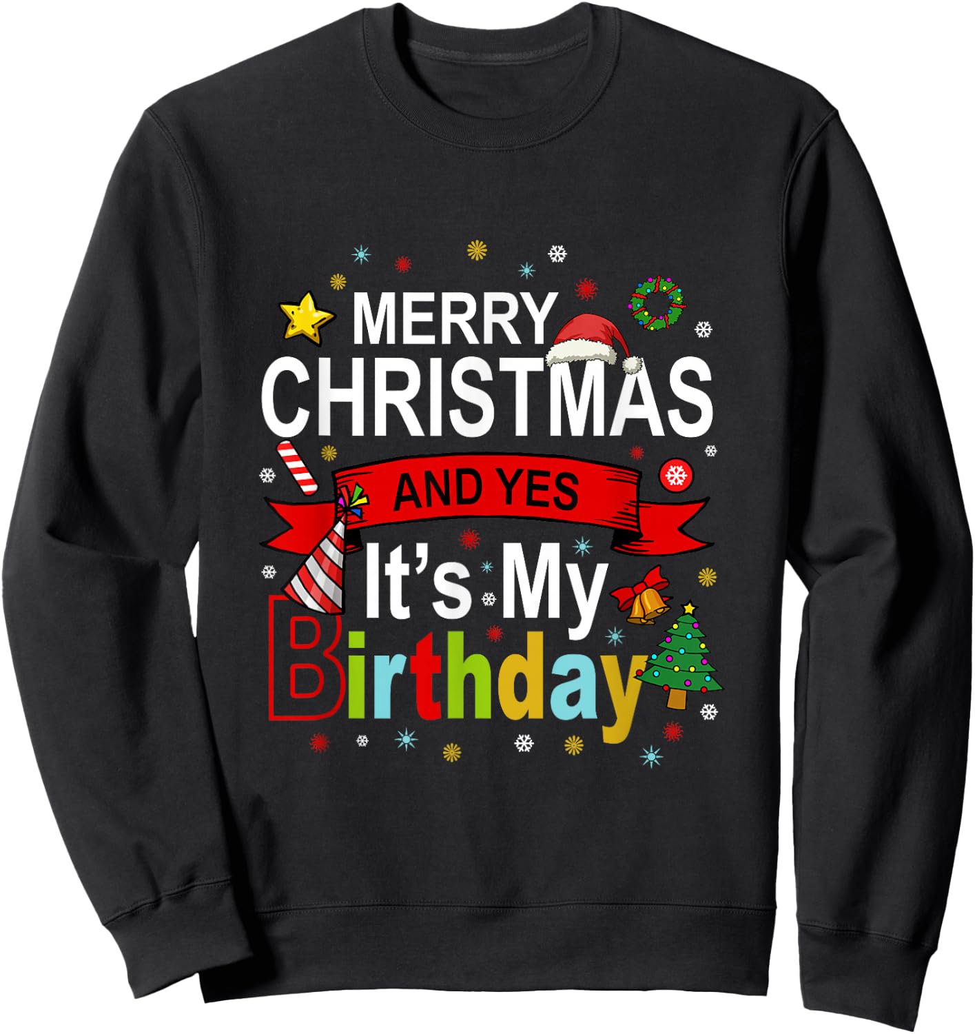 Merry Christmas And Yes It's My Birthday Gift Sweatshirt - Sweatshirt | Black