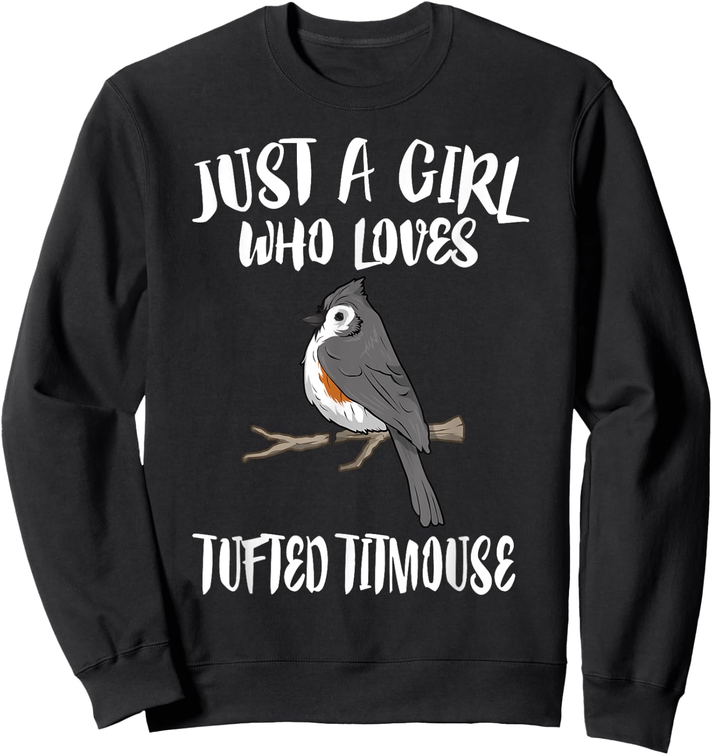 Just A Girl Who Loves Tufted Titmouse Bird Gift Sweatshirt - Sweatshirt | Black