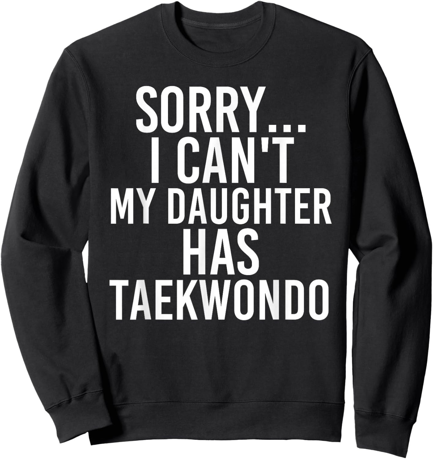 Dad Mom | My Daughter Has Taekwondo Sweatshirt - Sweatshirt | Black