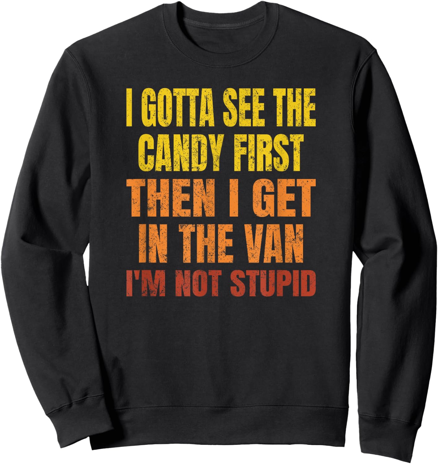 I Gotta See The Candy First, I'm Not Stupid Sweatshirt - Sweatshirt | Black