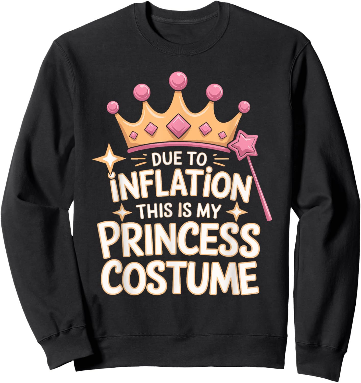 Due To Inflation This Is My Princess Costume Sweatshirt - Sweatshirt | Black