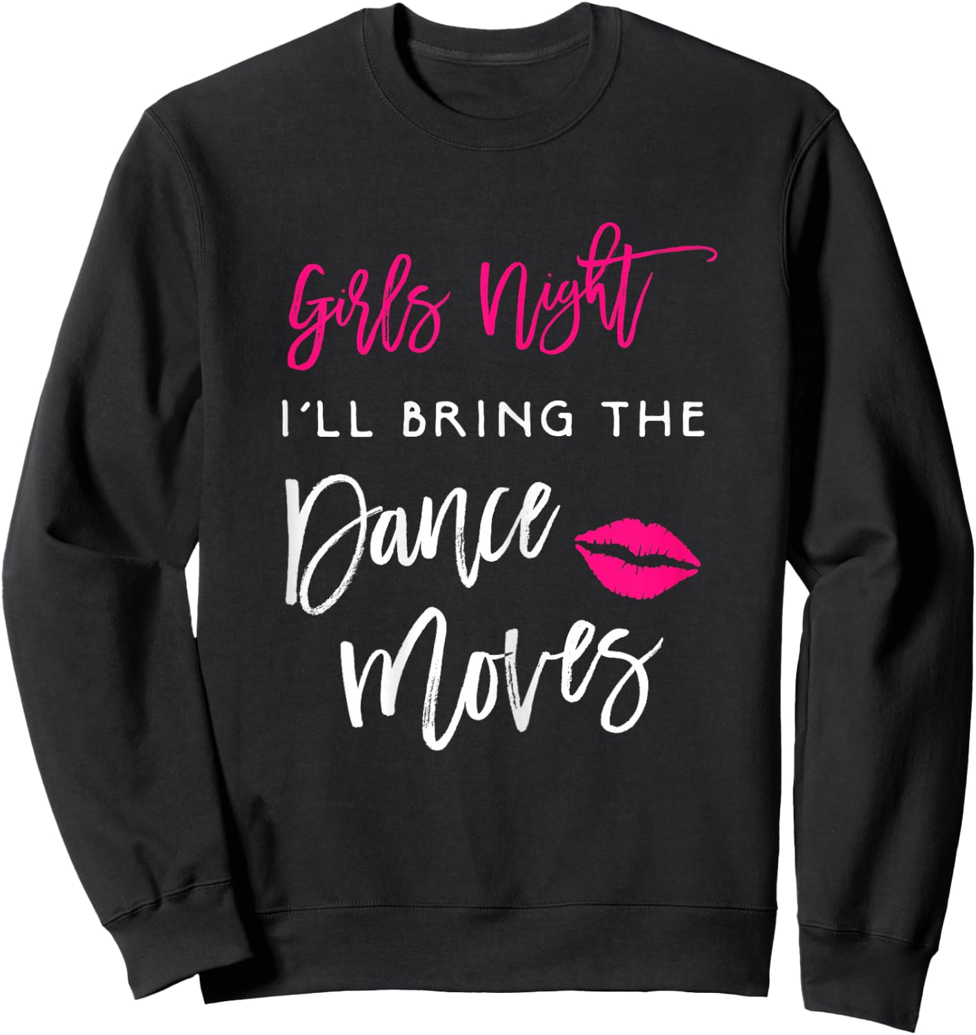 I'll Bring The Dance Moves Shirt Girls Night Party Funny Sweatshirt - Sweatshirt | Black